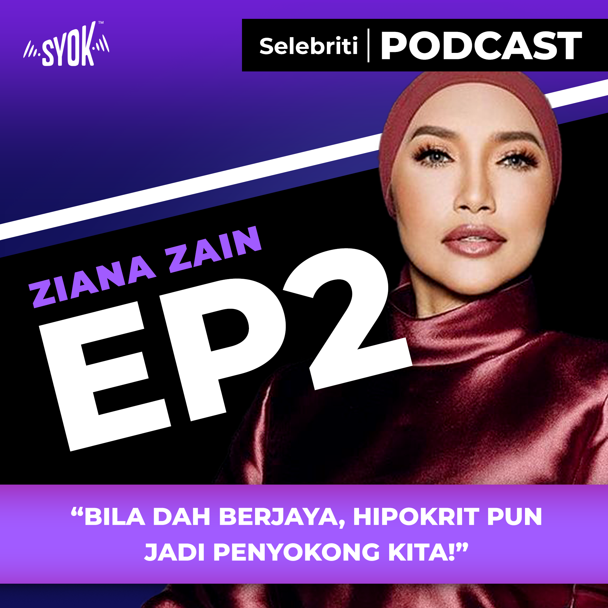 “BILA DAH BERJAYA, HIPOKRIT PUN JADI PENYOKONG KITA!” | Selebriti Podcast: Ziana Zain EP2