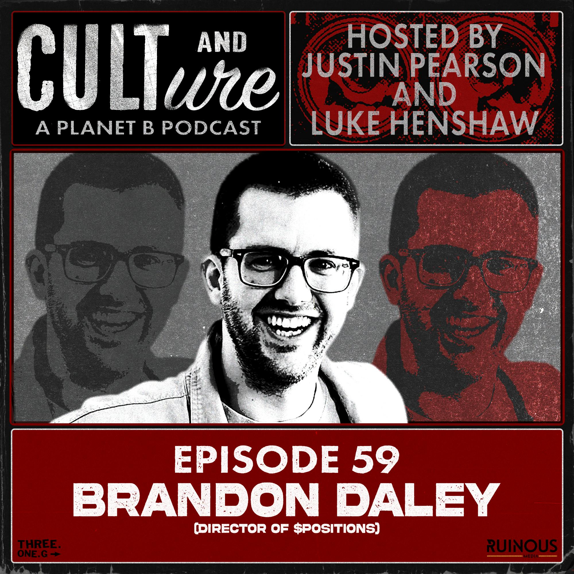 Cult & Culture Podcast Episode 59 feat. Brandon Daley (Director of $POSITIONS) Cult & Culture Podcast Episode 59 feat. Brandon Daley (Director of $POSITIONS)