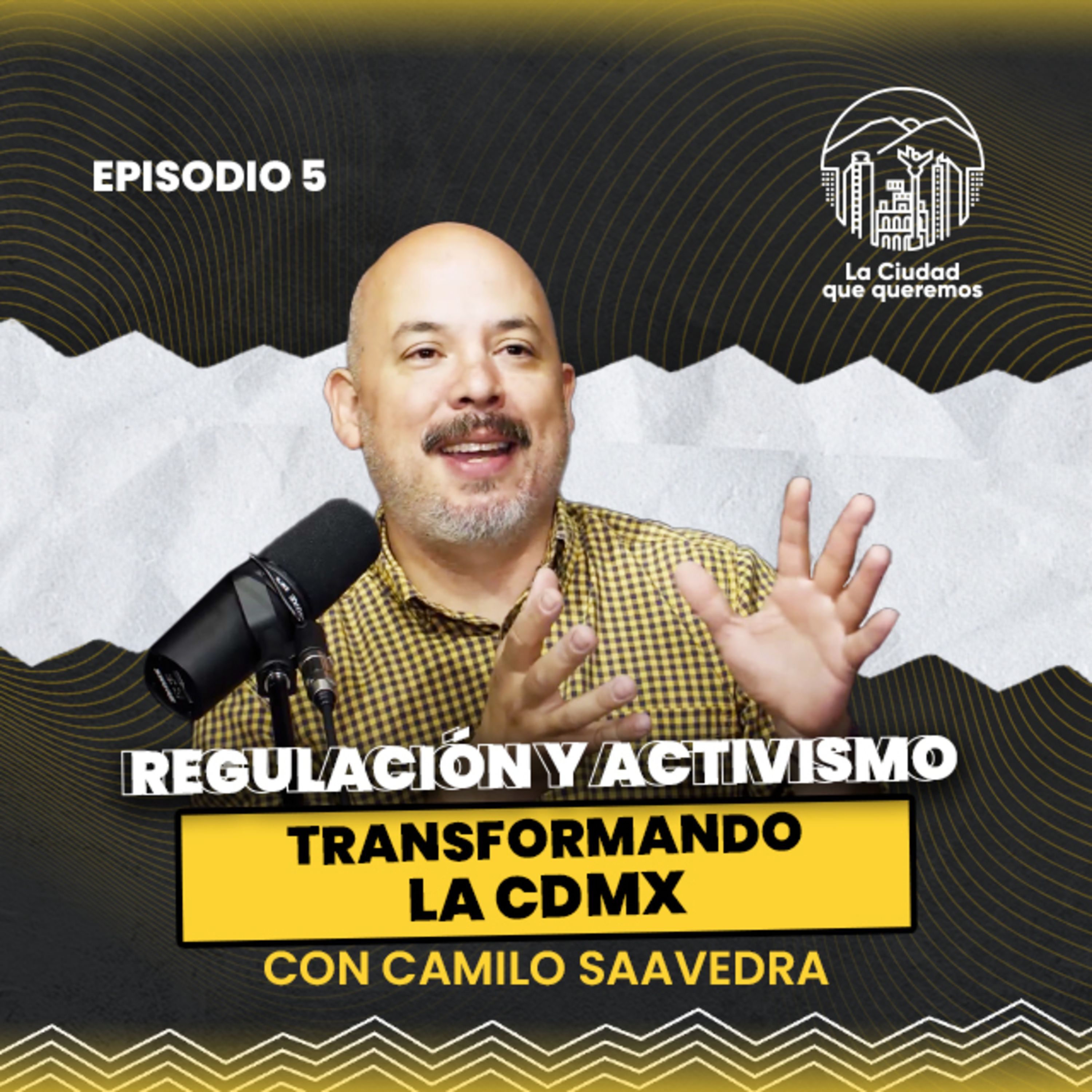 Ep. 05 Dr. Camilo Saavedra | Regulación y Activismo: Transformando la CDMX episode artwork