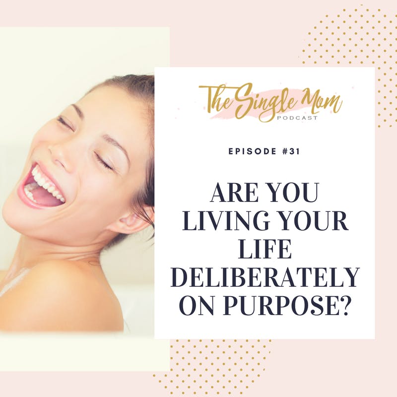 Are You Living Your Life Deliberately On Purpose?