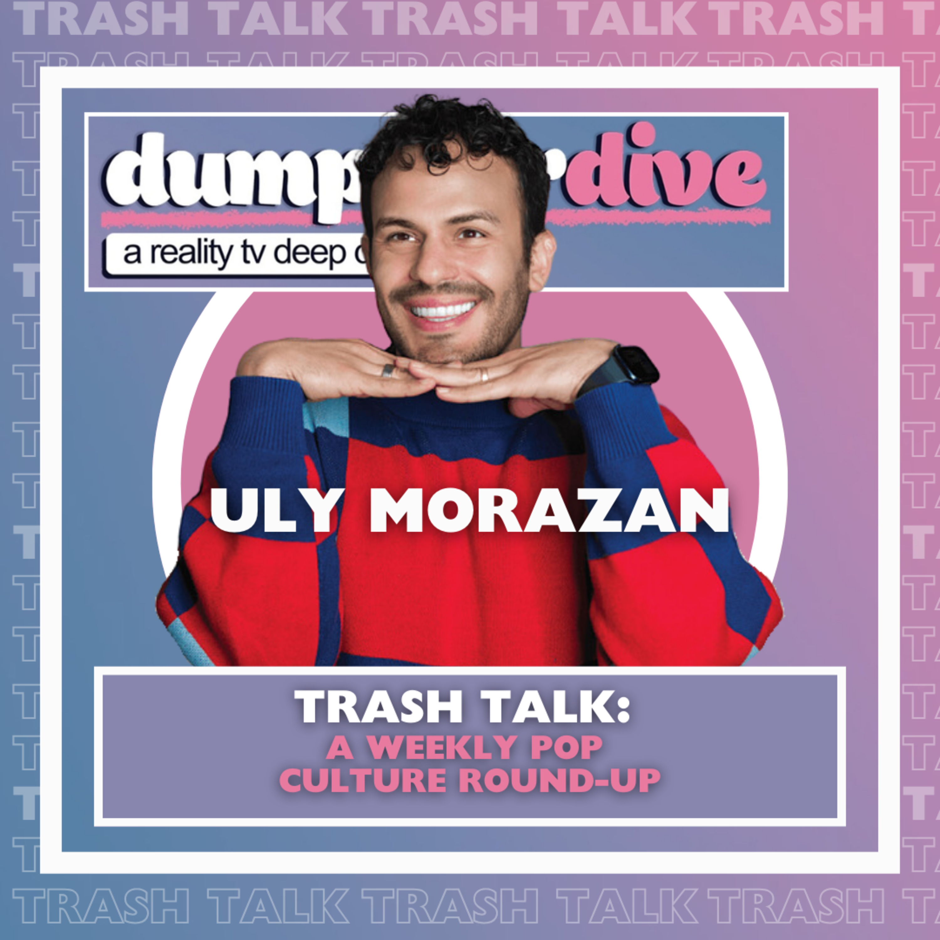 Trash Talk: The Essence of Demure, RPDR, and Brat Chat w/ Uly Morazan (@ulyandernesto) episode artwork