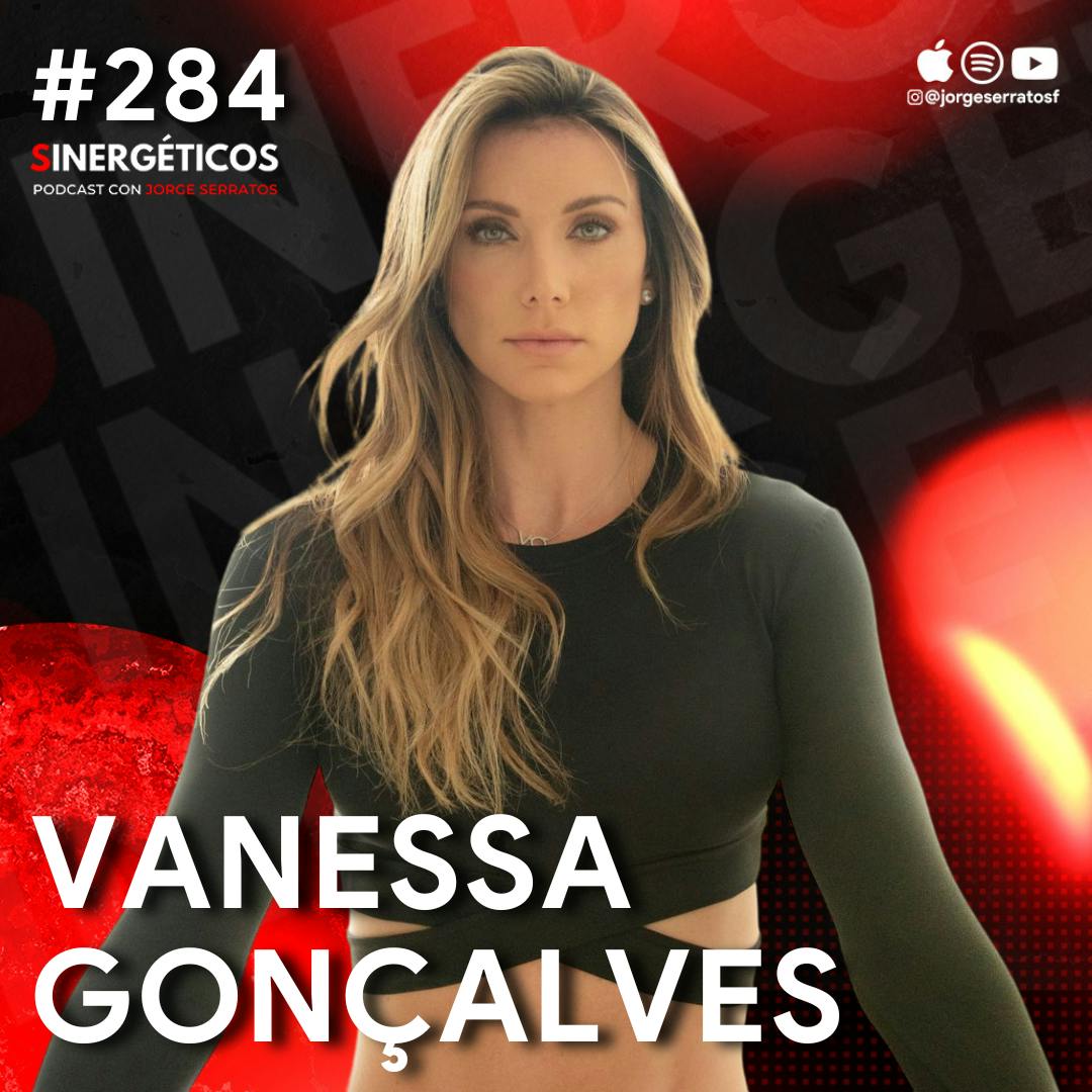 Ser HERMOSA es una desventaja para el ÉXITO | Vanessa Goncalvez | #284 SINERGÉTICOS
