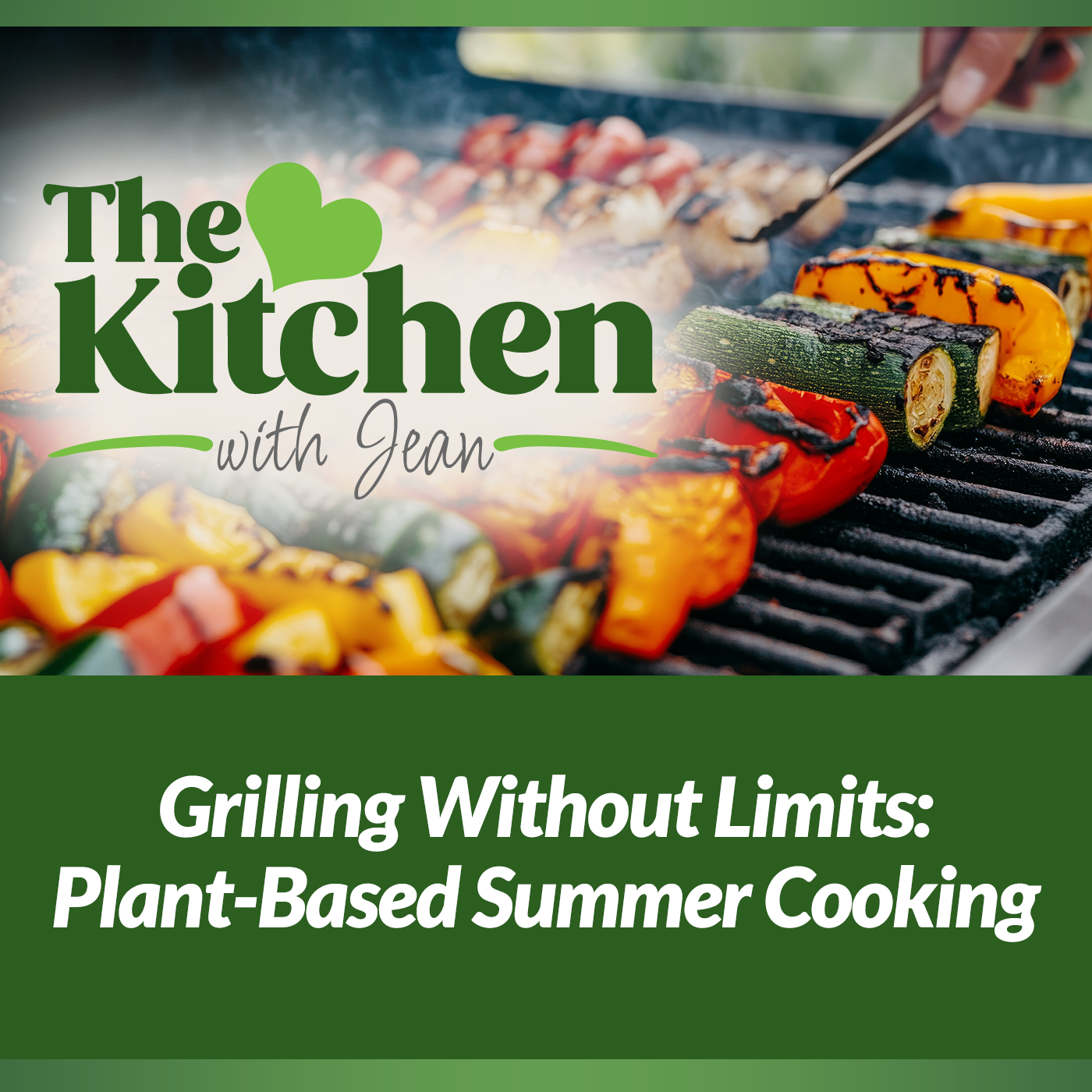 8/21/25: Grilling Without Limits, Plant-Based Summer Cooking episode artwork