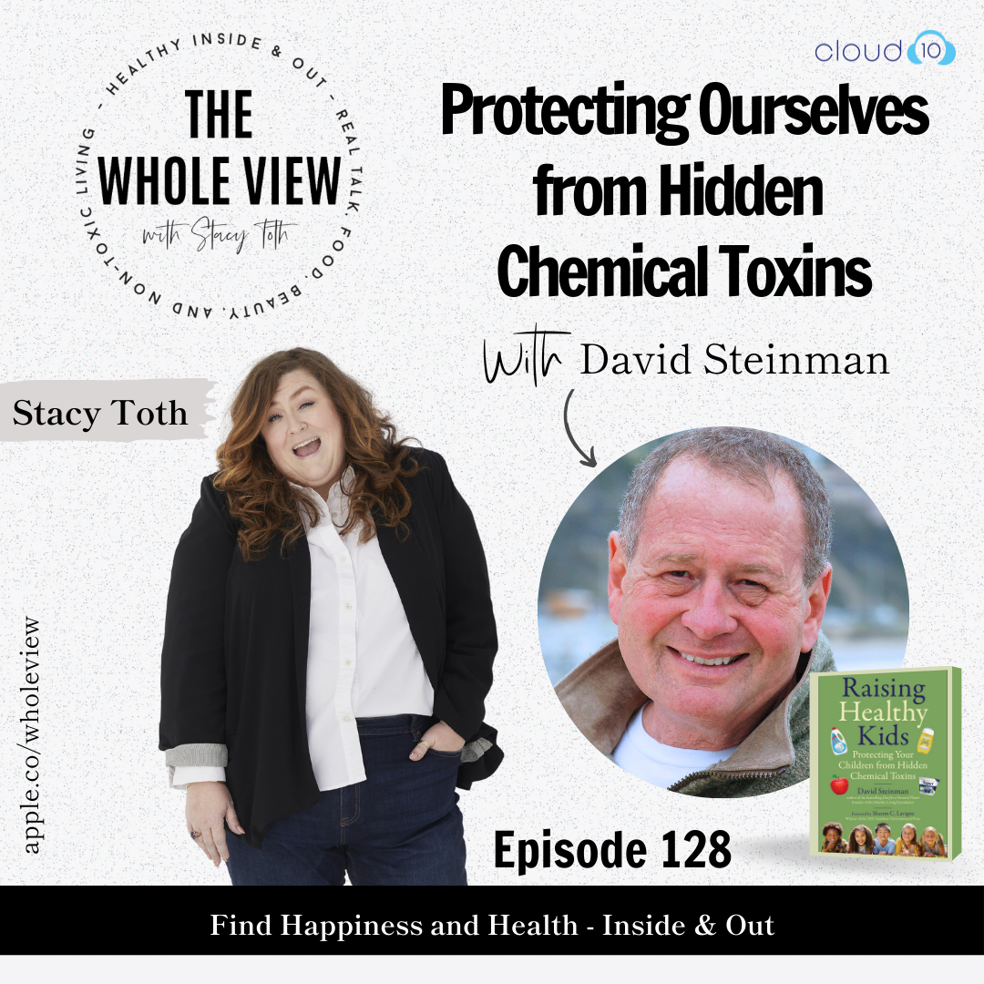 Episode 128: Protecting Ourselves from Hidden Chemical Toxins w/ David Steinman