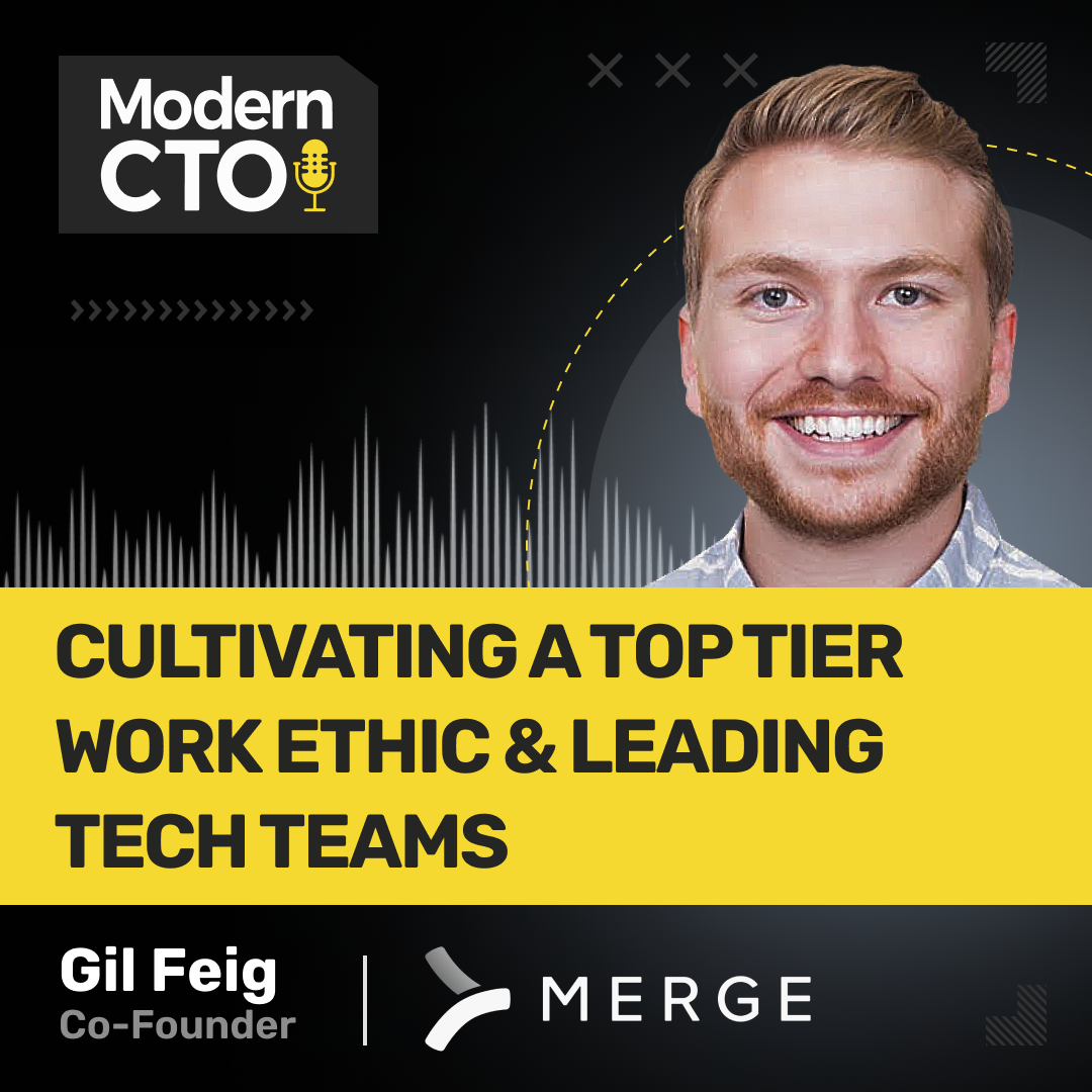 Cultivating a Top Tier Work Ethic & Leading Tech Teams with Gil Feig, Co-Founder at Merge