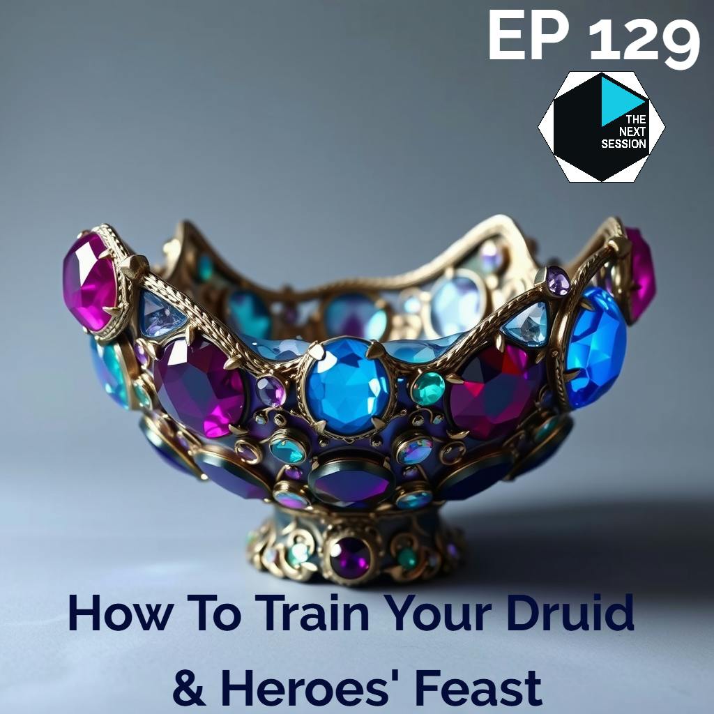 Ep 129 How to Train Your Druid & Heroes' Feast Ep 129 How to Train Your Druid & Heroes' Feast
