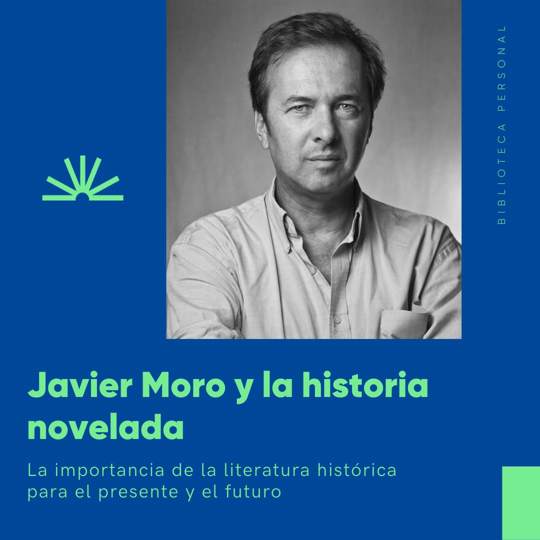 52 - Javier Moro y la historia novelada