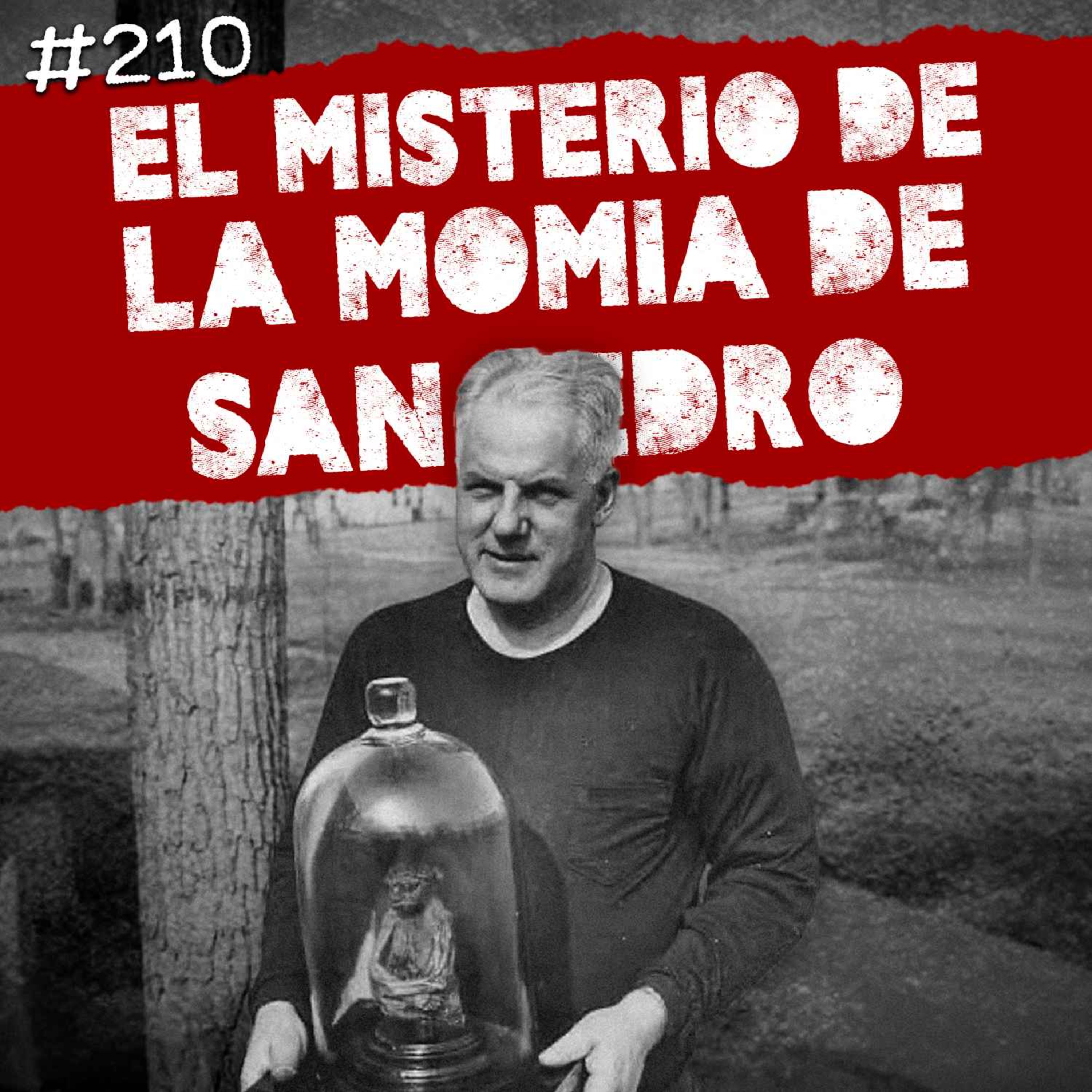 Ep. 210: El misterio de la momia de San Pedro, La masacre de Pozzetto