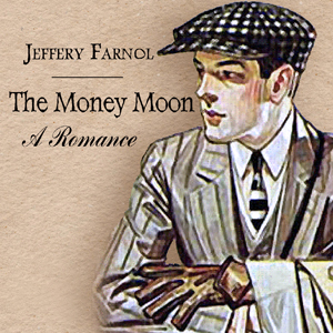 The Money Moon by John Jeffery Farnol ~ Full Audiobook