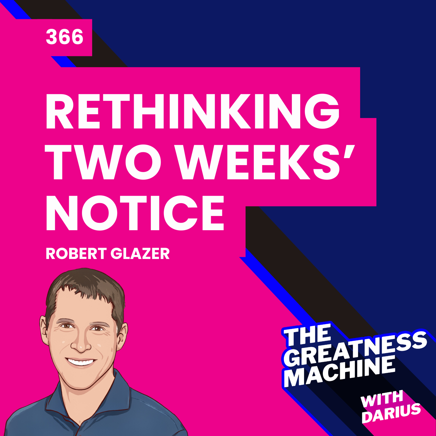 366 | Robert Glazer | Rethinking Two Weeks’ Notice: Changing The Way Employees Leave Companies For The Better