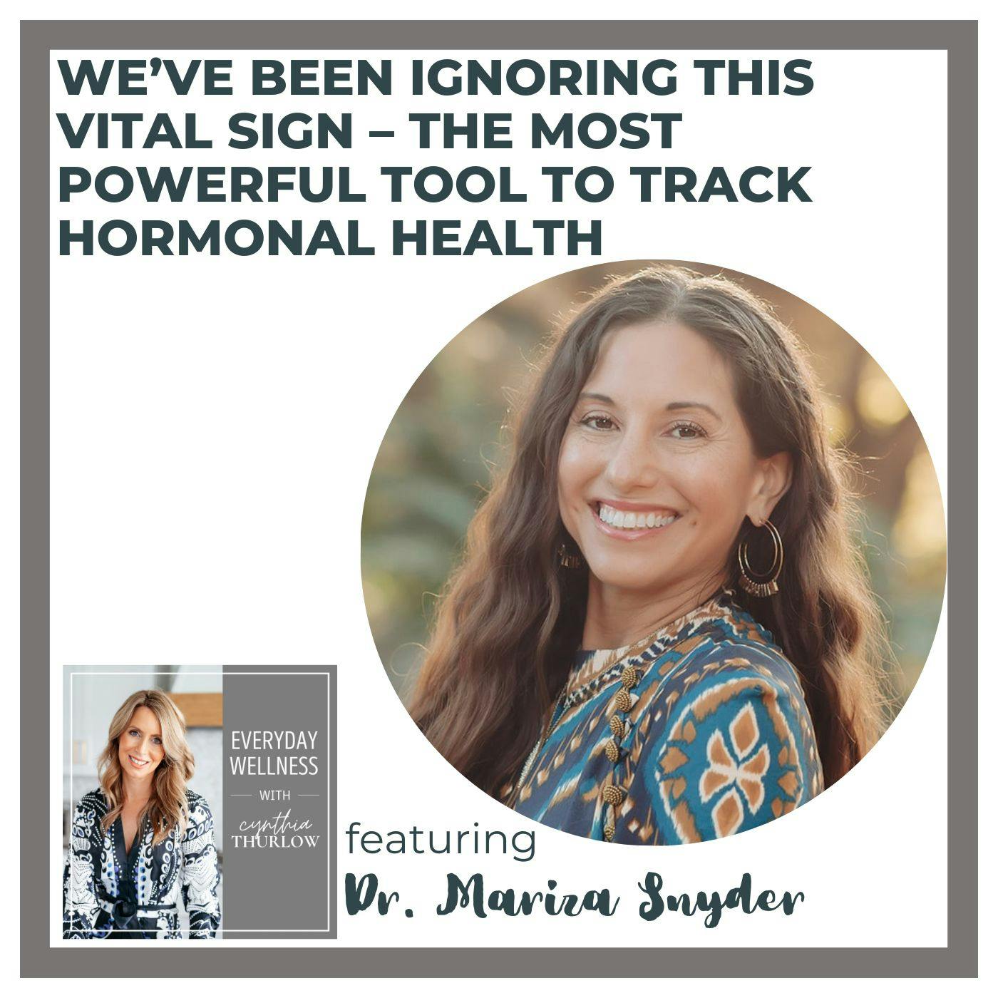 Ep. 509 We’ve Been Ignoring This Vital Sign – The Most Powerful Tool to Track Hormonal Health with Dr. Mariza Snyder