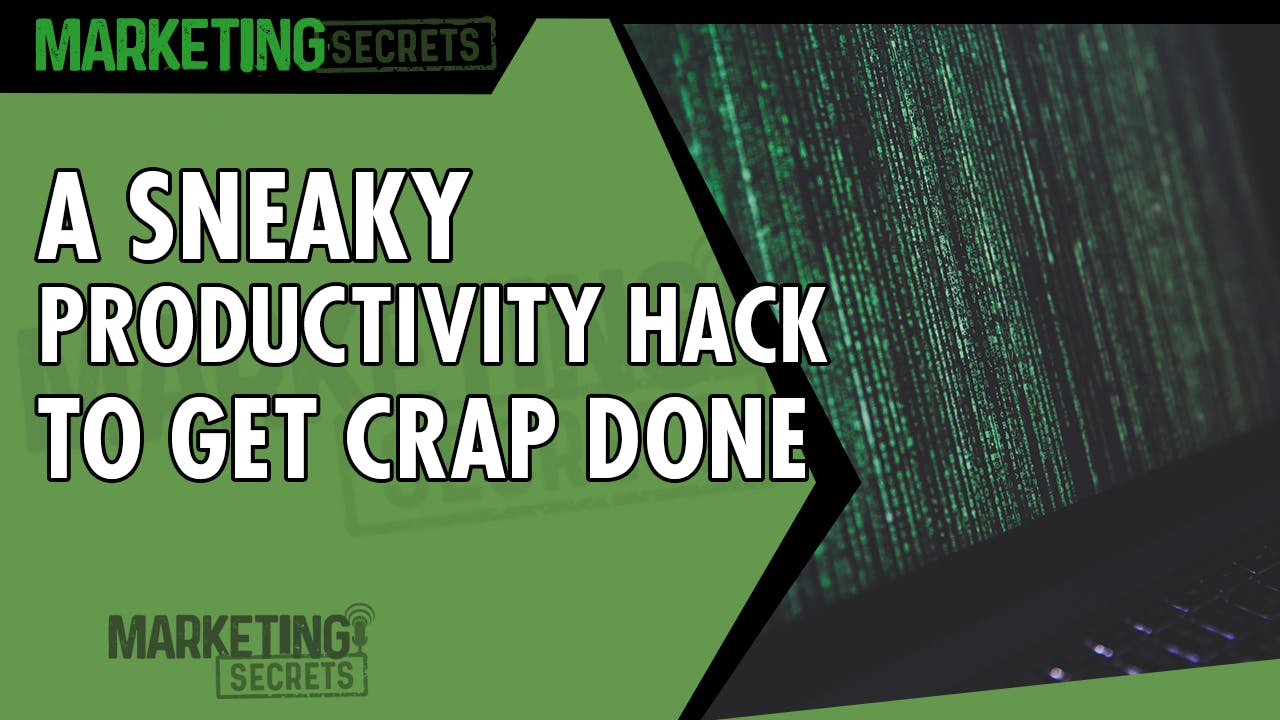 A Sneaky Productivity Hack To Get Your Crap Done