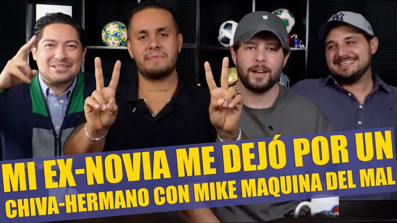 Mi ex-novia me dejo por un Chiva-hermano con Mike Maquina del Mal