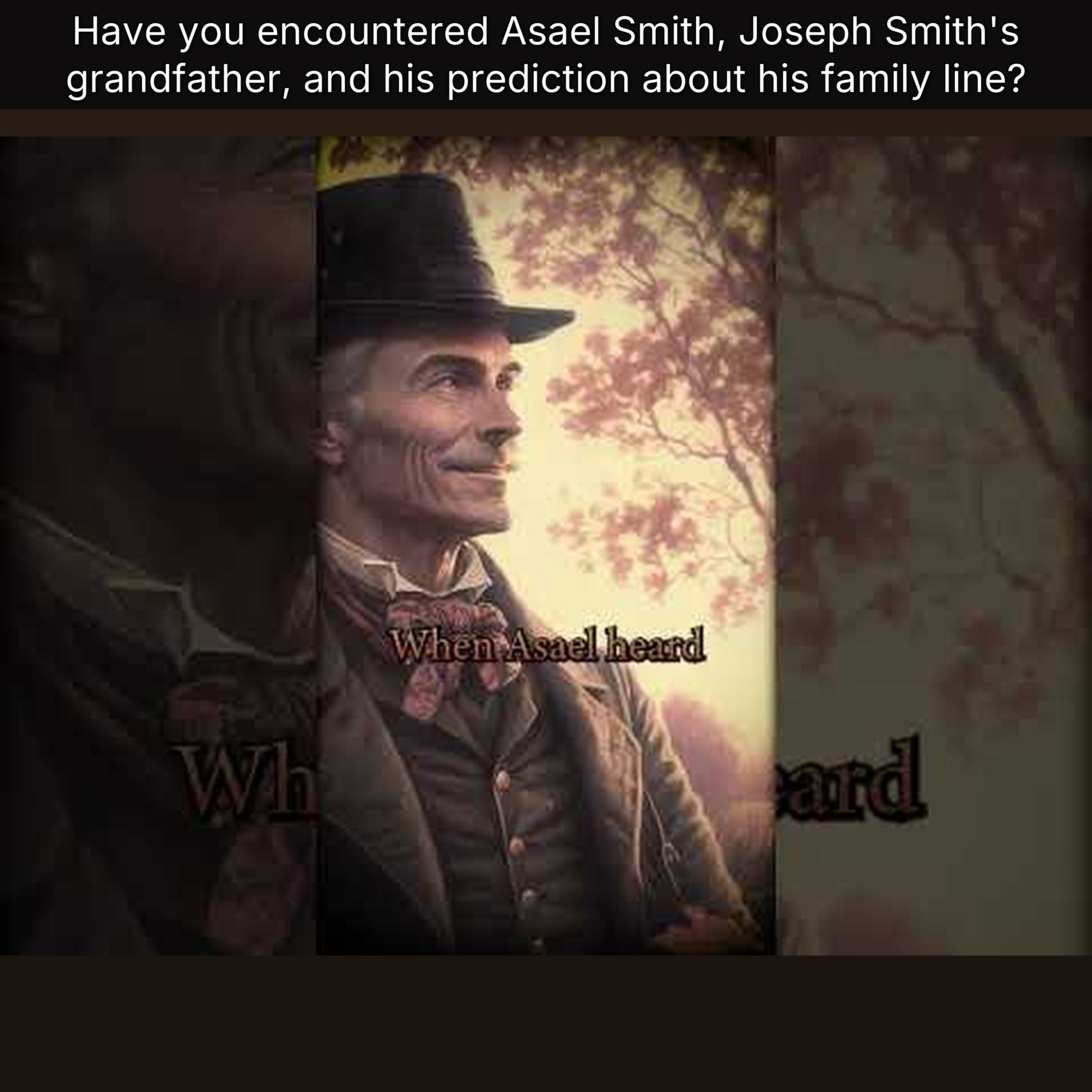 Have you encountered Asael Smith, Joseph Smith's grandfather, and his prediction about his family line?