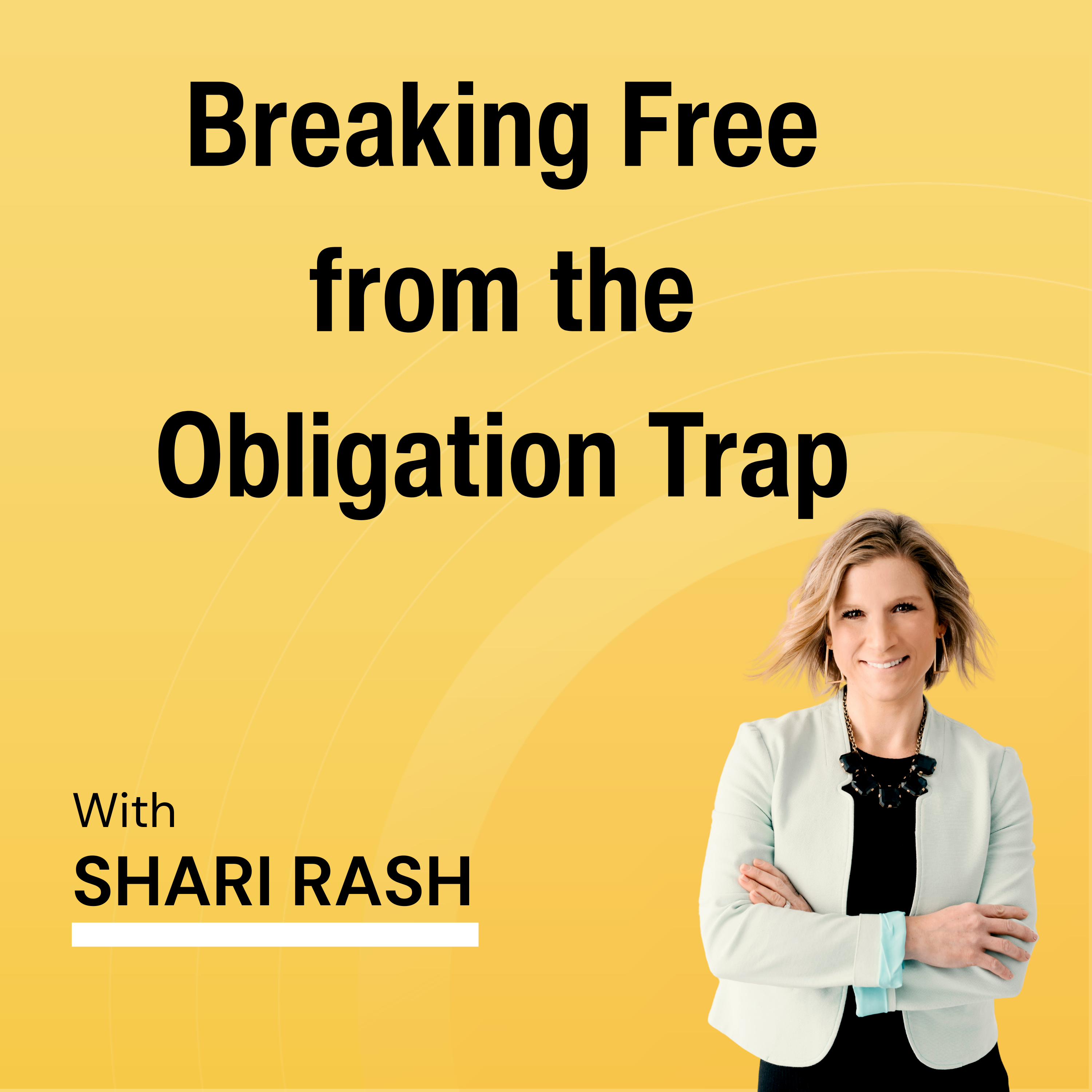 Breaking Free from the Obligation Trap: 4 Steps to Reclaim Your Time, Energy, and Money
