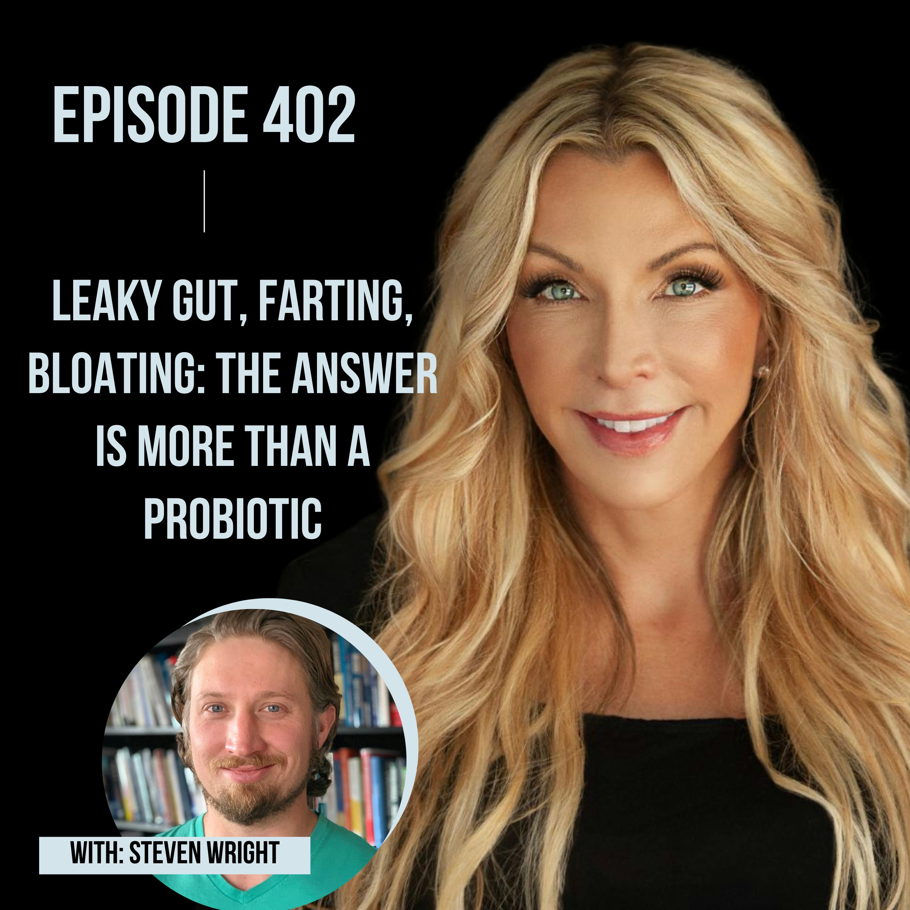 403. Leaky Gut, Farting, Bloating: The Answer is More Than a Probiotic with Steven Wright