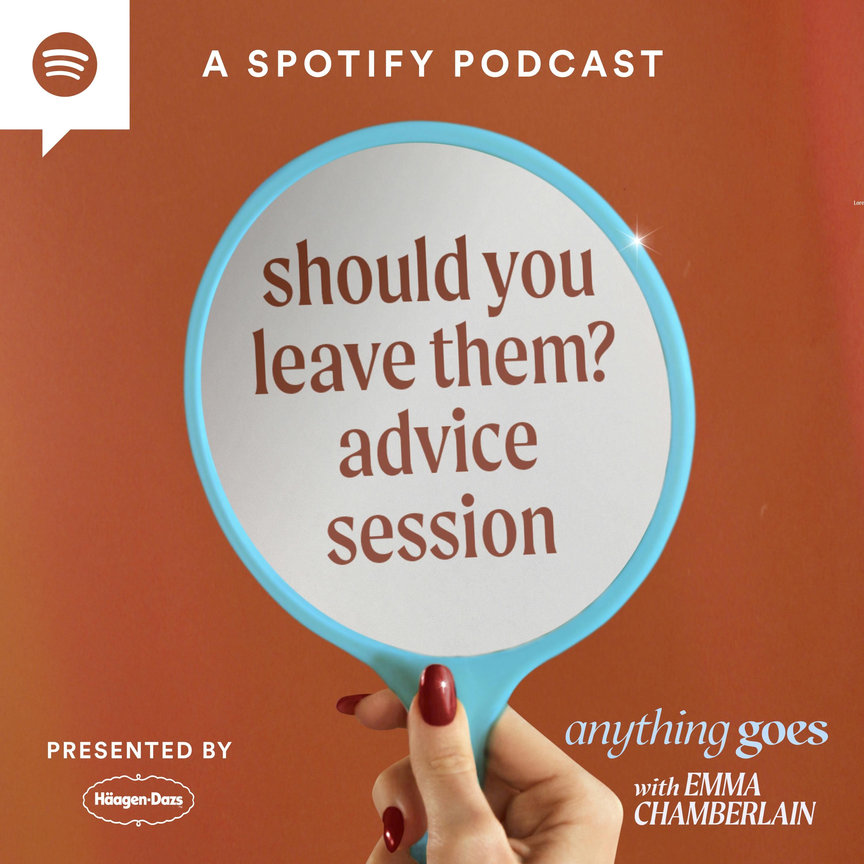 should you leave them? advice session