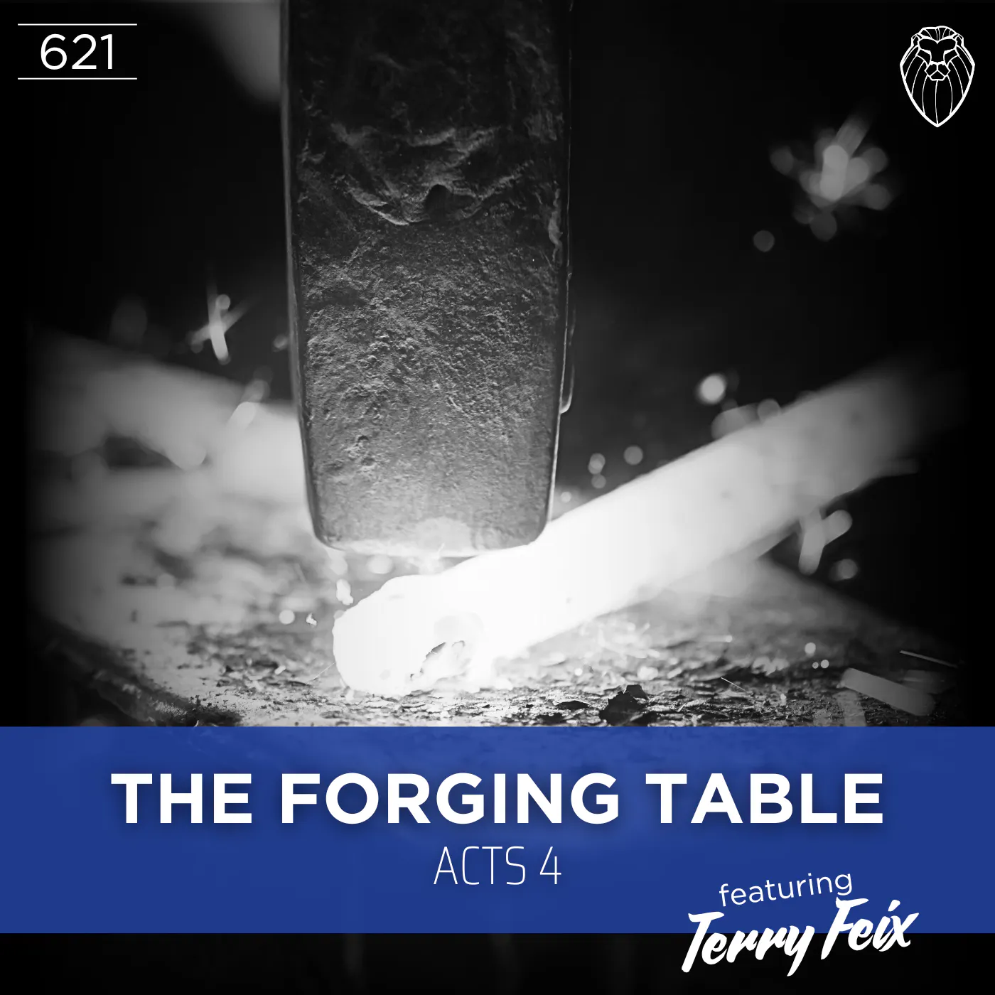 THE FORGING TABLE | Acts 4 feat. TERRY FEIX (Ep. 621)