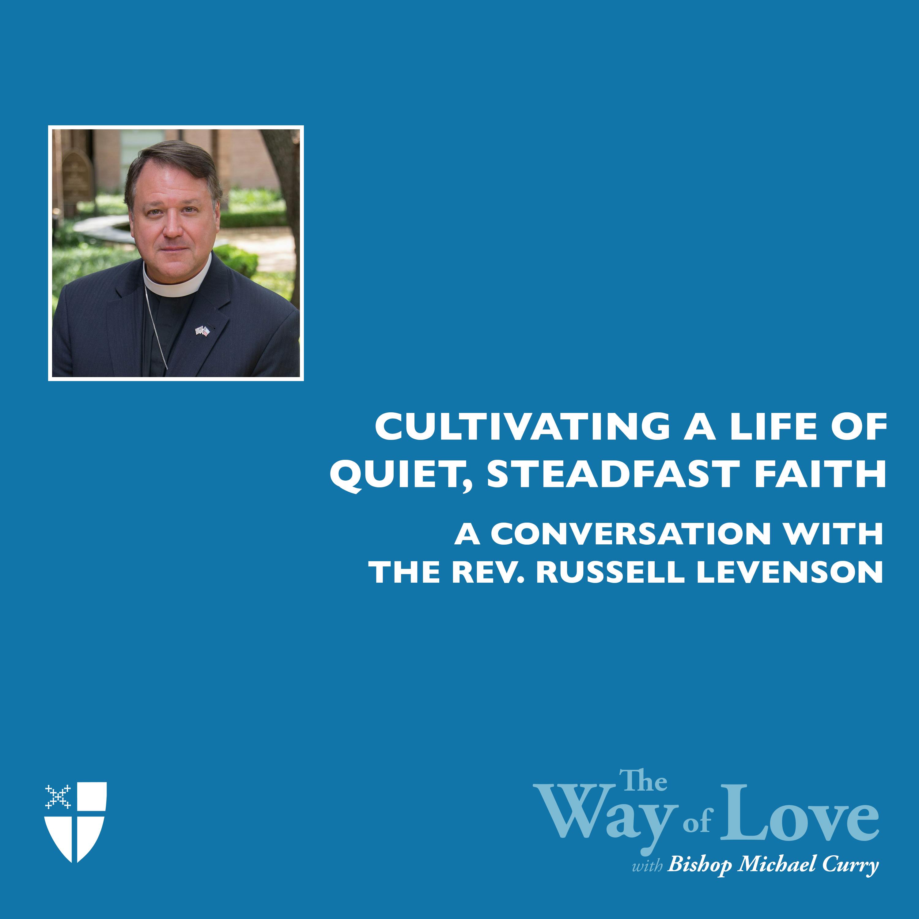 Cultivating a Life of Quiet, Steadfast Faith with The Rev. Russell Levenson