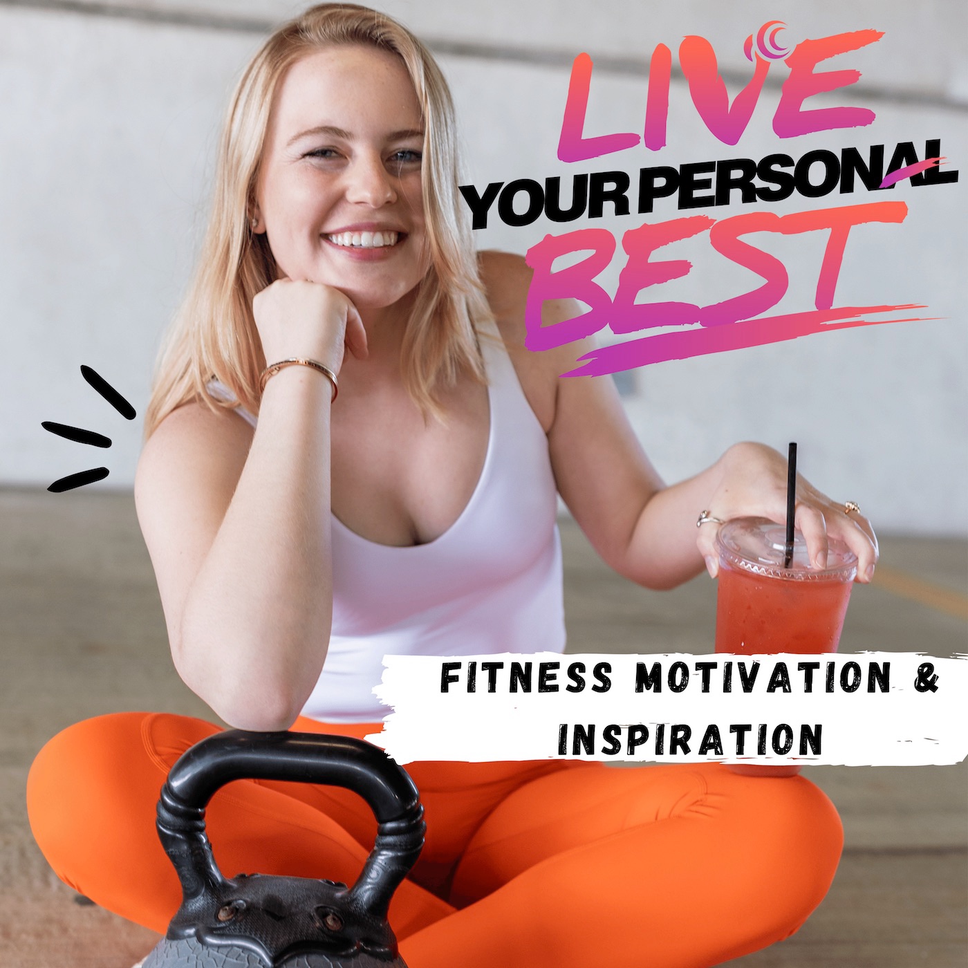 Live Your Personal Best  -  Workout Motivation and Routine Building For Current and Former Athletes