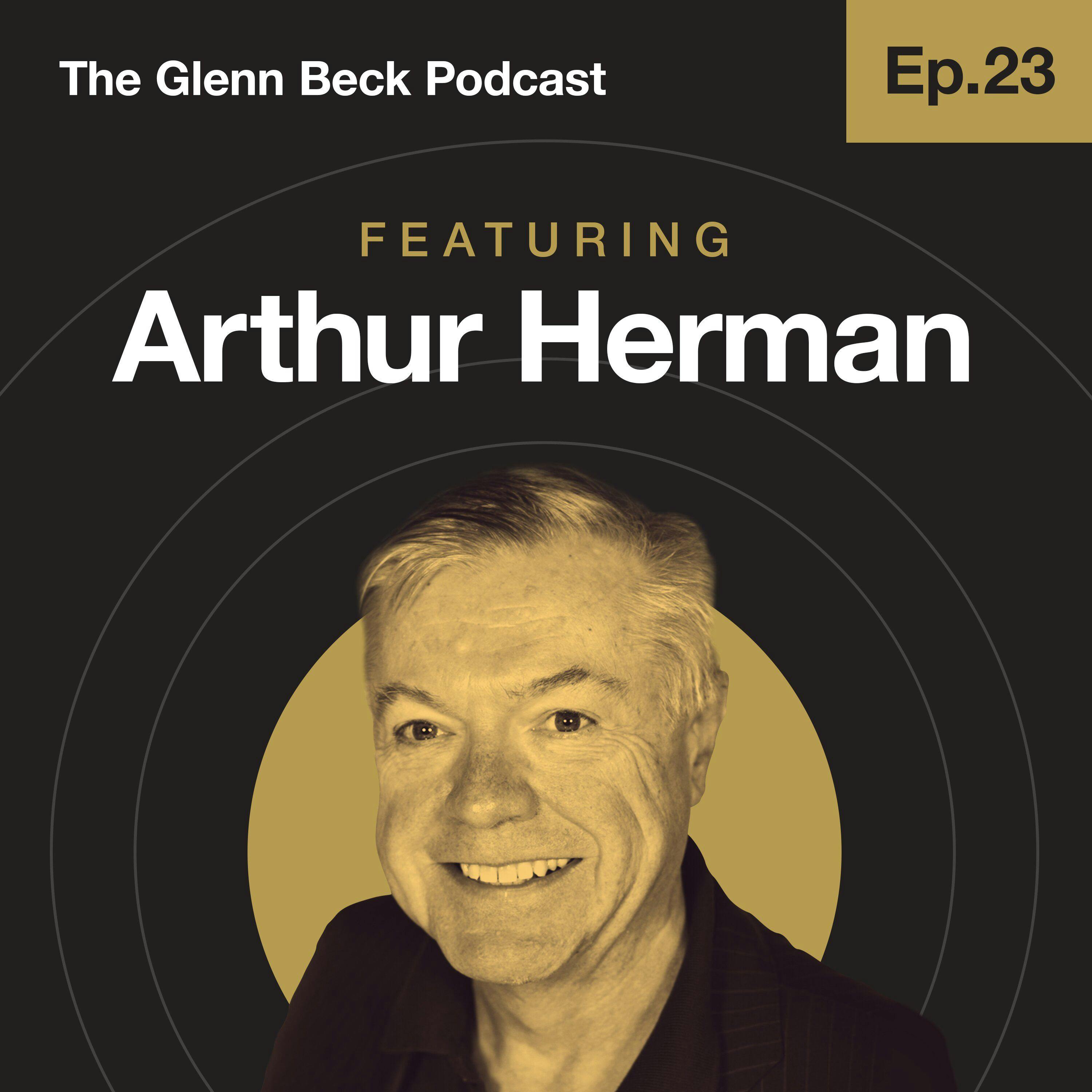 Ep 23 | Arthur Herman | The Glenn Beck Podcast