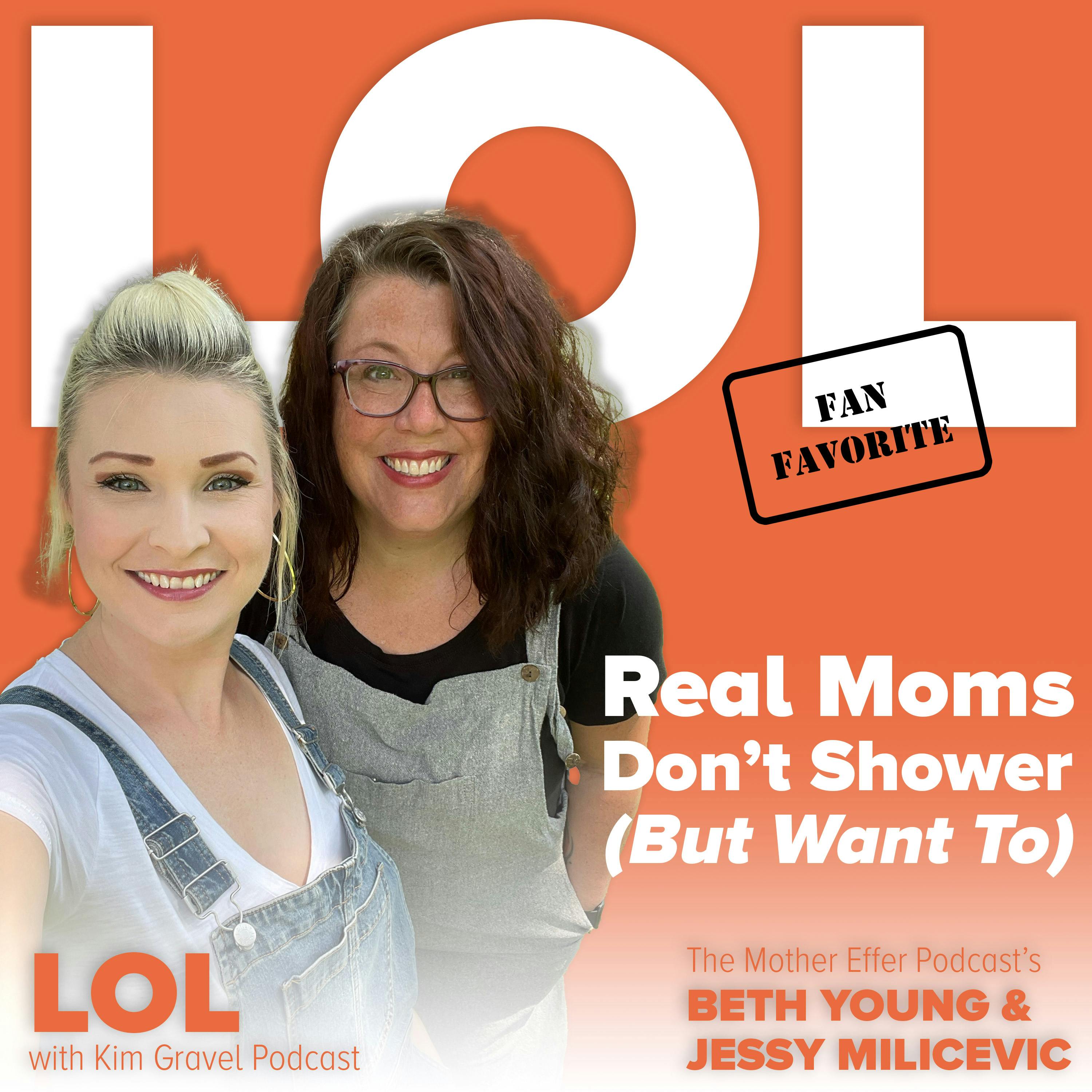 Fan Favorite: Real Moms Don’t Shower (But Want To) with Jessy and Beth Fan Favorite: Real Moms Don’t Shower (But Want To) with Jessy and Beth