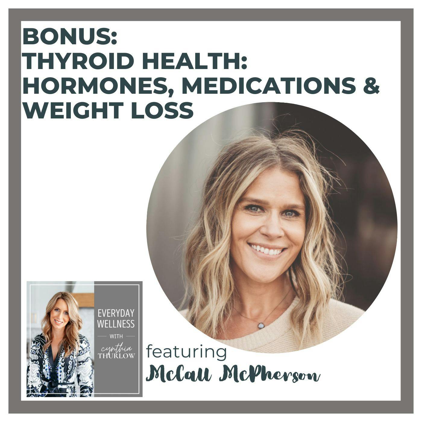 BONUS: Thyroid Health: Hormones, Medications & Weight Loss with McCall McPherson