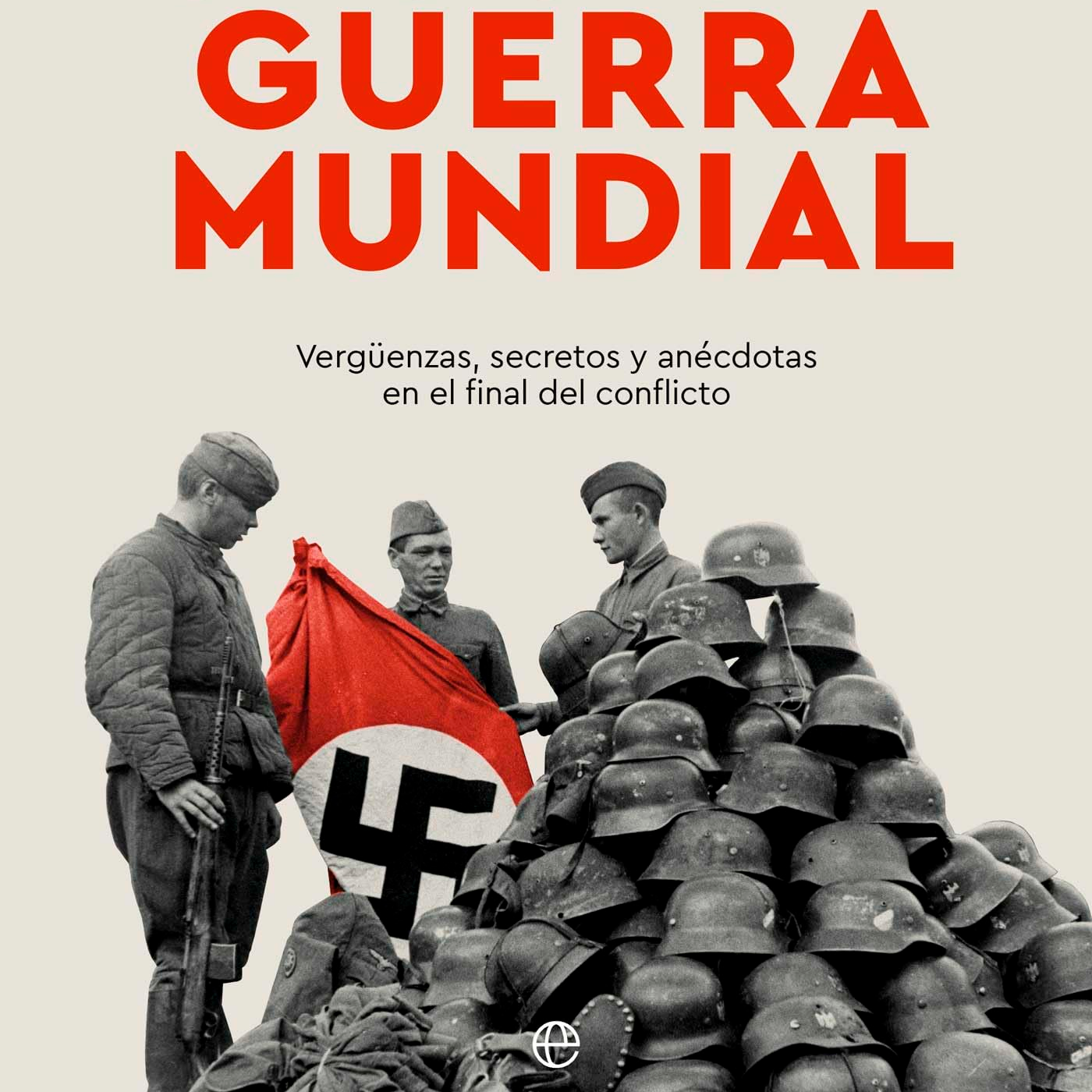 Lo que no te contaron de la Segunda Guerra Mundial
