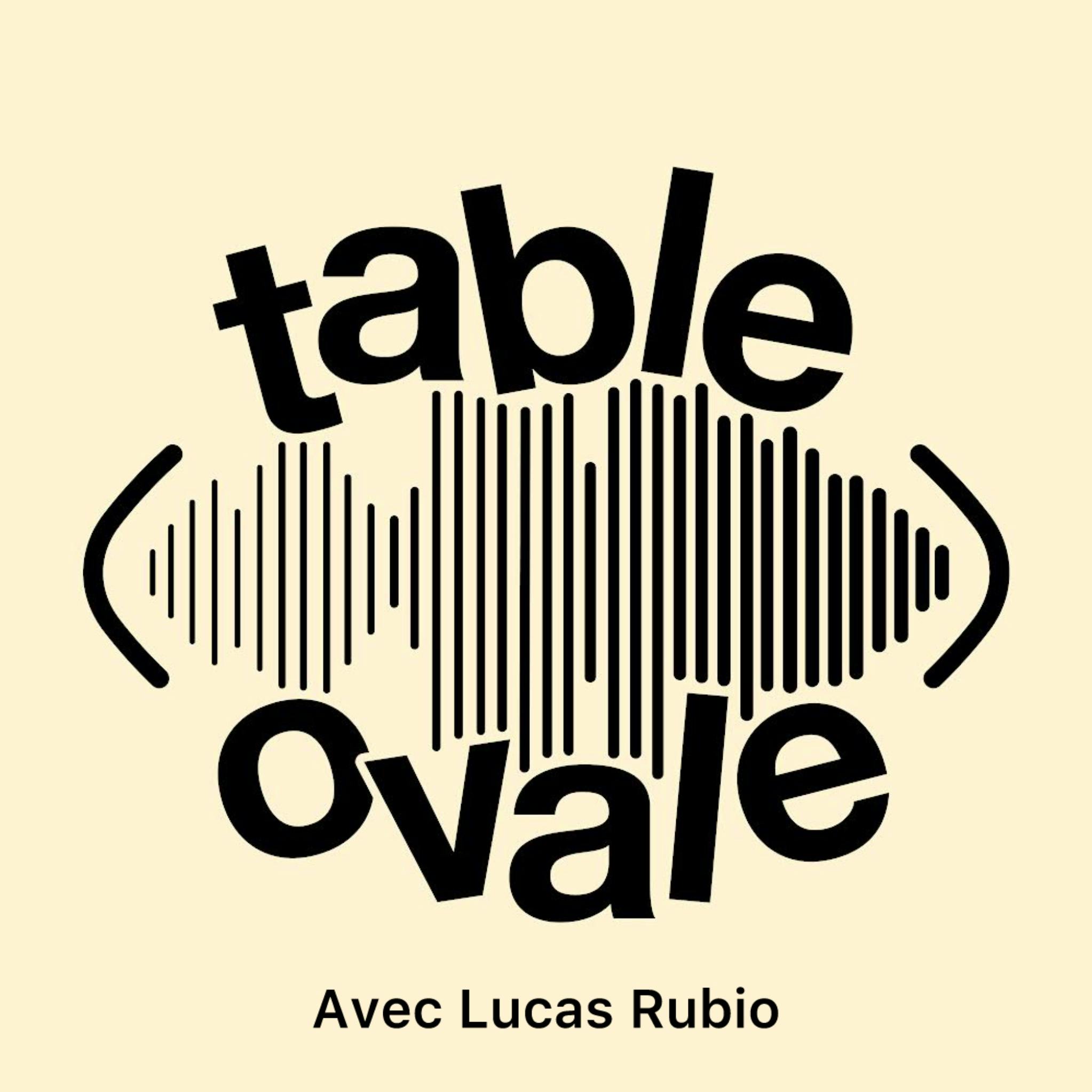 Table Ovale avec Lucas Rubio (S3 E4)