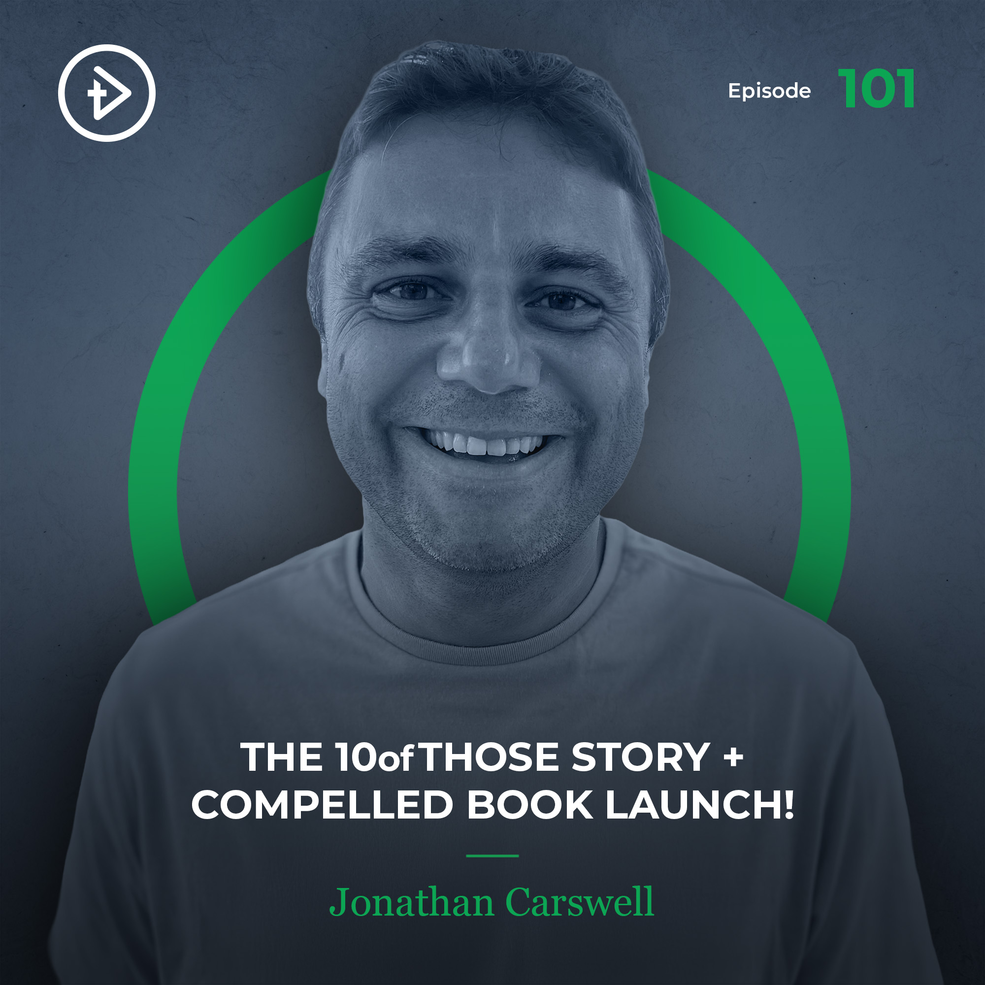 #101 The 10ofThose Story - Jonathan Carswell / COMPELLED BOOK LAUNCH!
