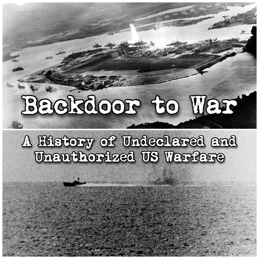 Back Door to War: A History of Undeclared and Unauthorized US Warfare