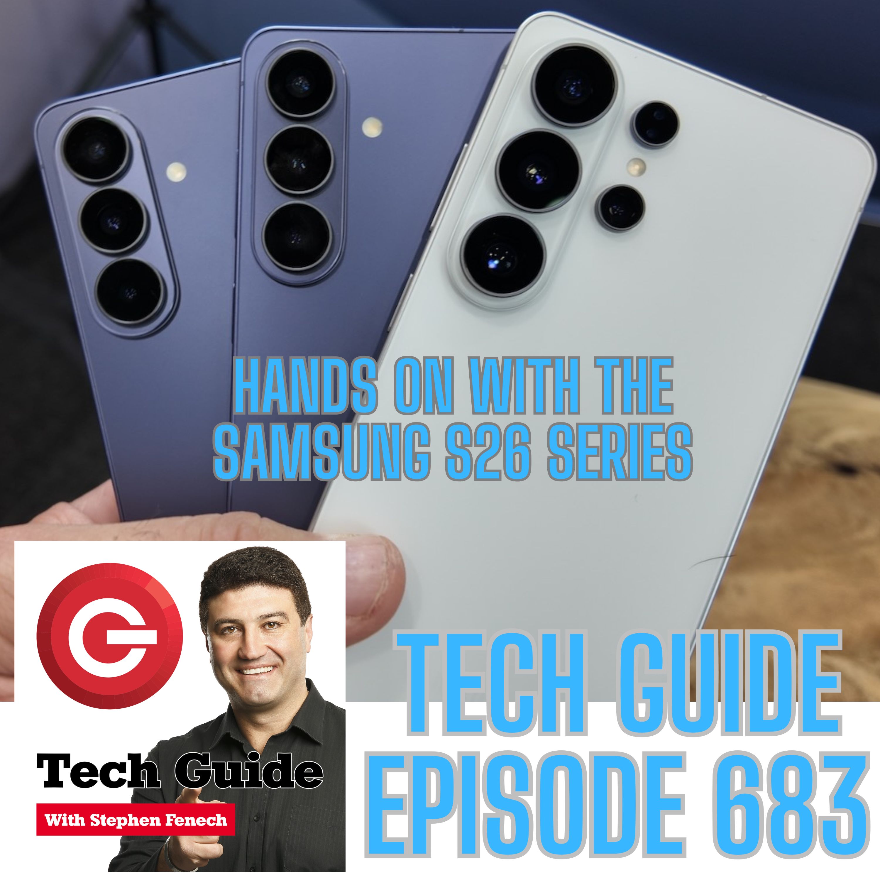 Tech Guide #683 - We go hands-on with the new Samsung Galaxy S26 smartphones