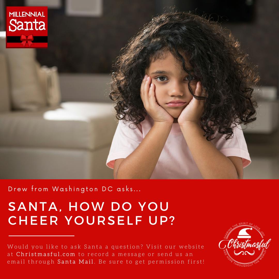 How do you cheer yourself up? (Drew from Washington DC) How do you cheer yourself up? (Drew from Washington DC)