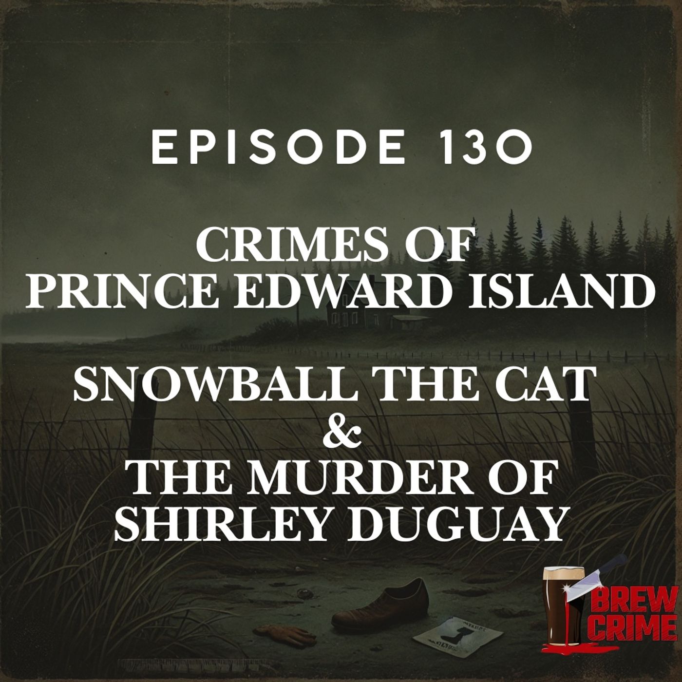 Episode 130 - Snowball the Cat and the Murder of Shirley Duguay - Crimes of Prince Edward Island