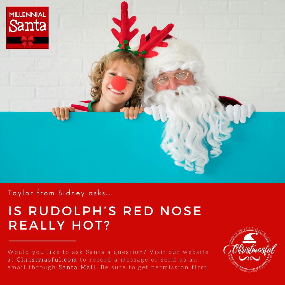 Is Rudolph's red nose really hot? (Taylor from Sidney) Is Rudolph's red nose really hot? (Taylor from Sidney)