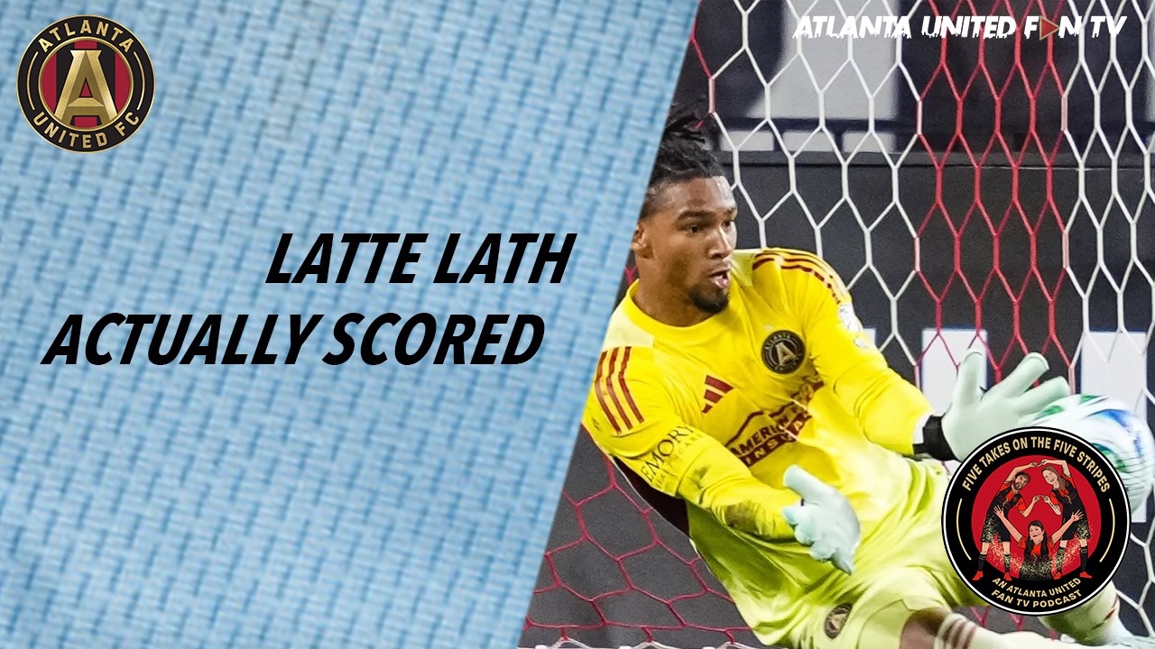 The one where it wasn't a total bore and Late Lath even scored | Five Takes on the Five Stripes | An Atlanta United Fan TV Podcast episode artwork