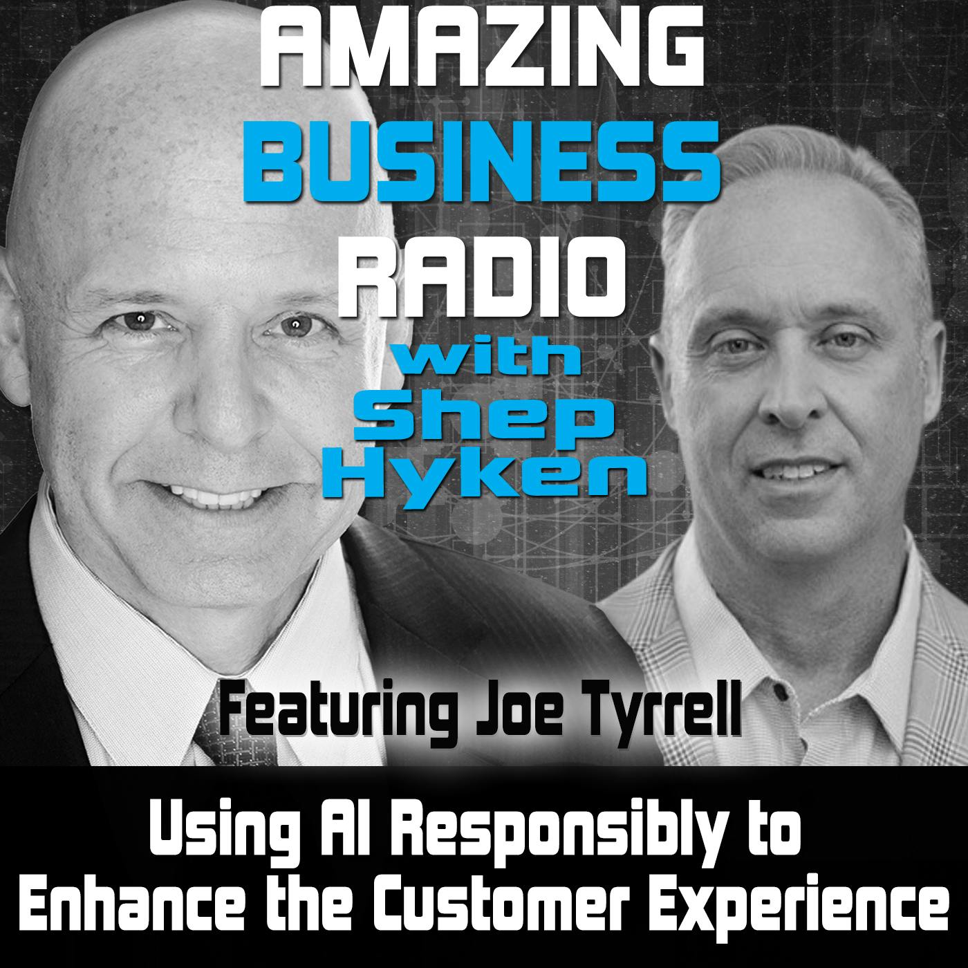 Using AI Responsibly to Enhance the Customer Experience Featuring Joe Tyrrell