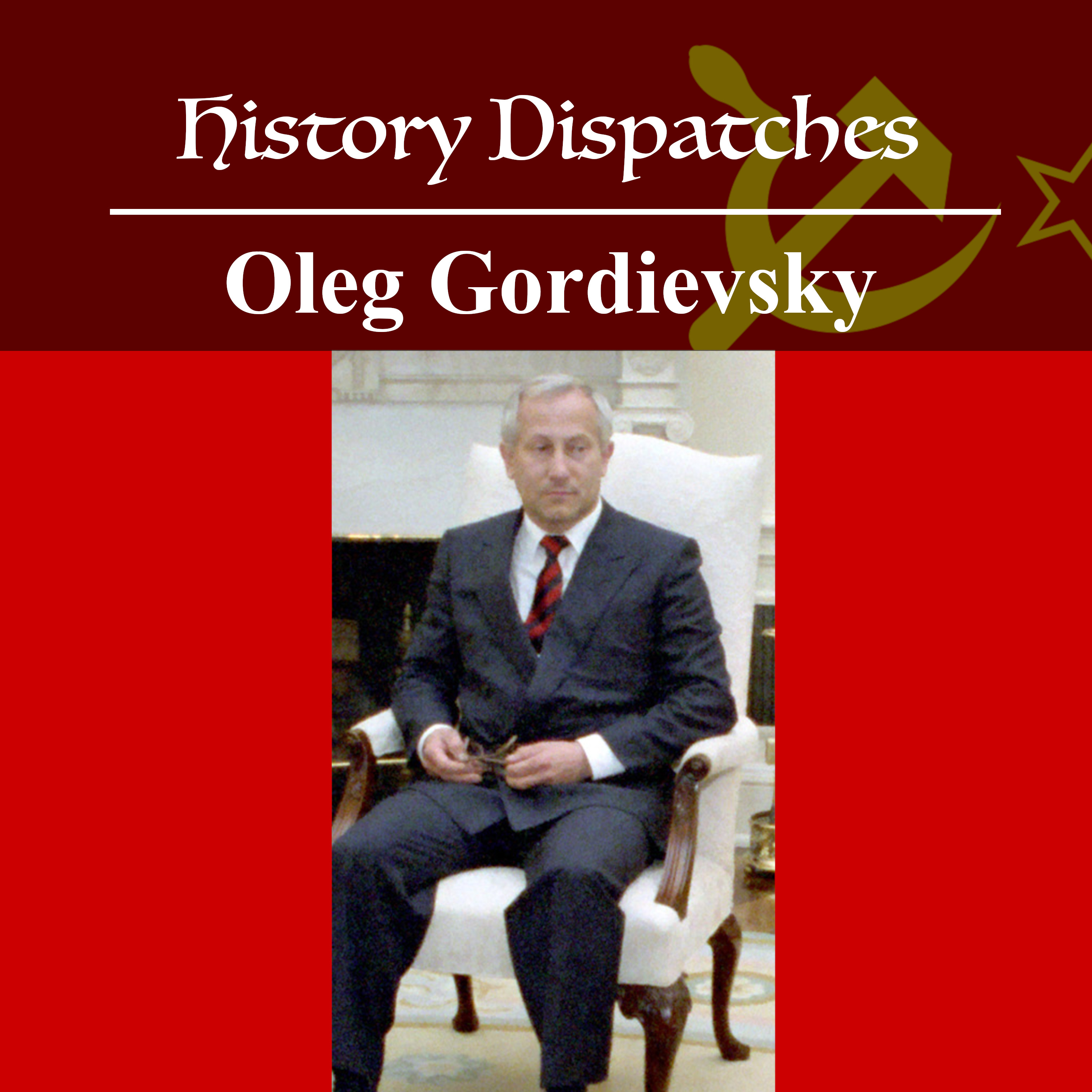 Oleg Gordievsky - MI6's most valuable Cold War Spy