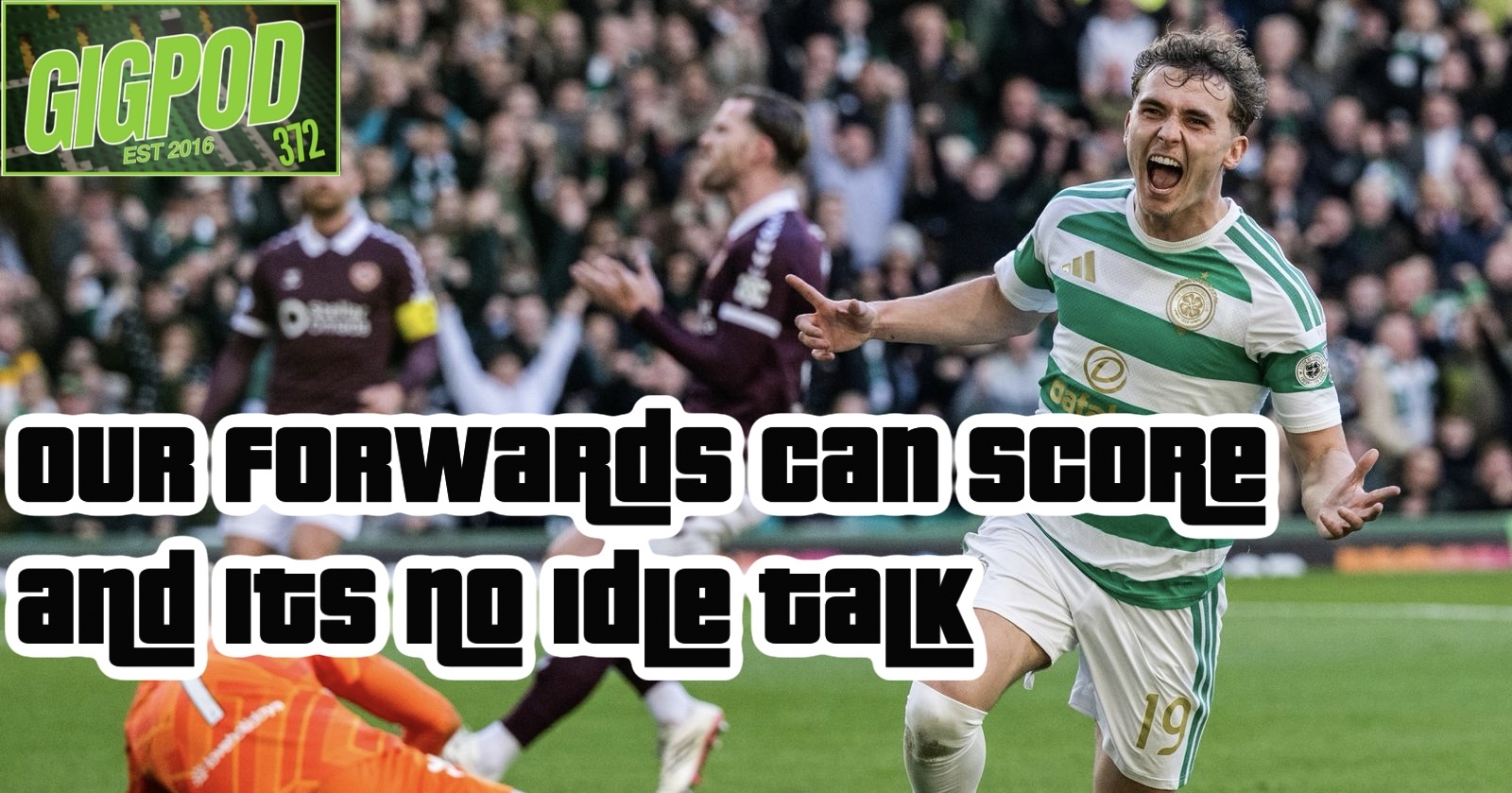 GIGPOD EP 372: OUR FORWARDS CAN SCORE AND IT'S NO IDLE TALK