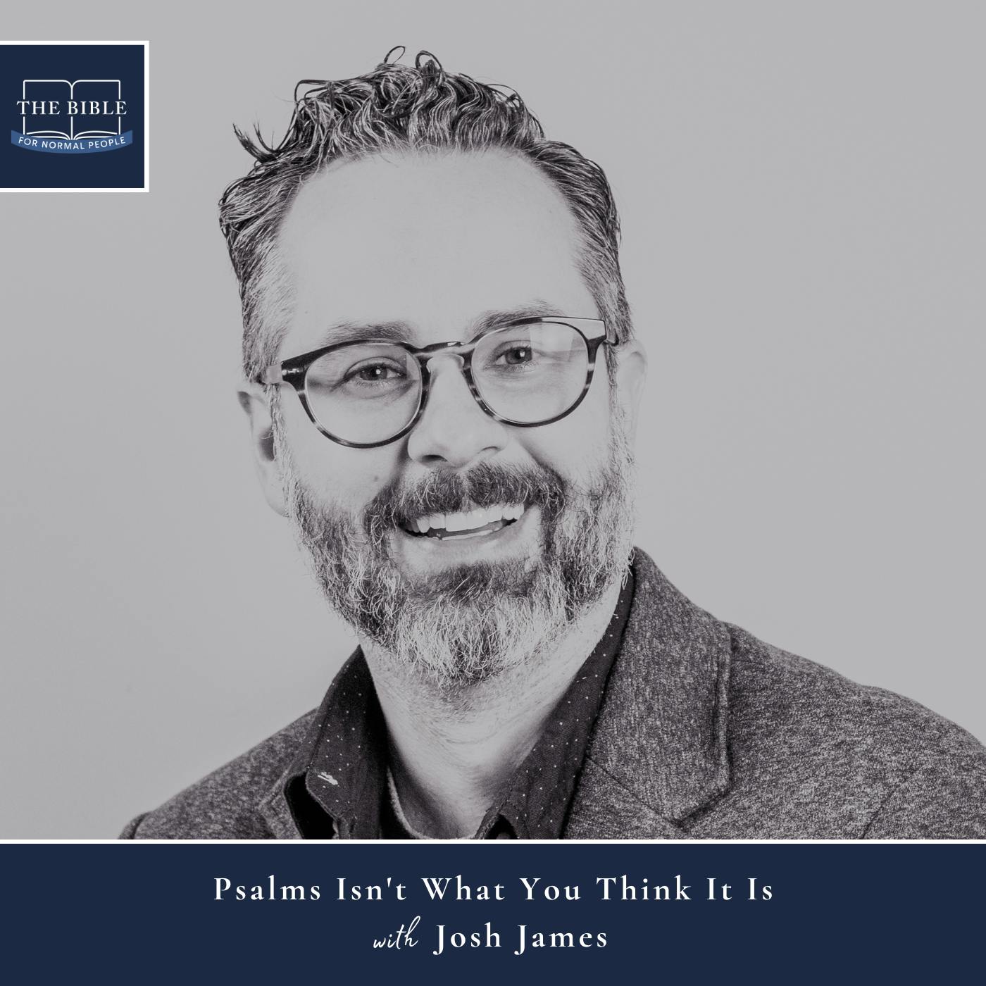 [Bible] Episode 238: Josh James - Psalms Isn't What You Think It Is