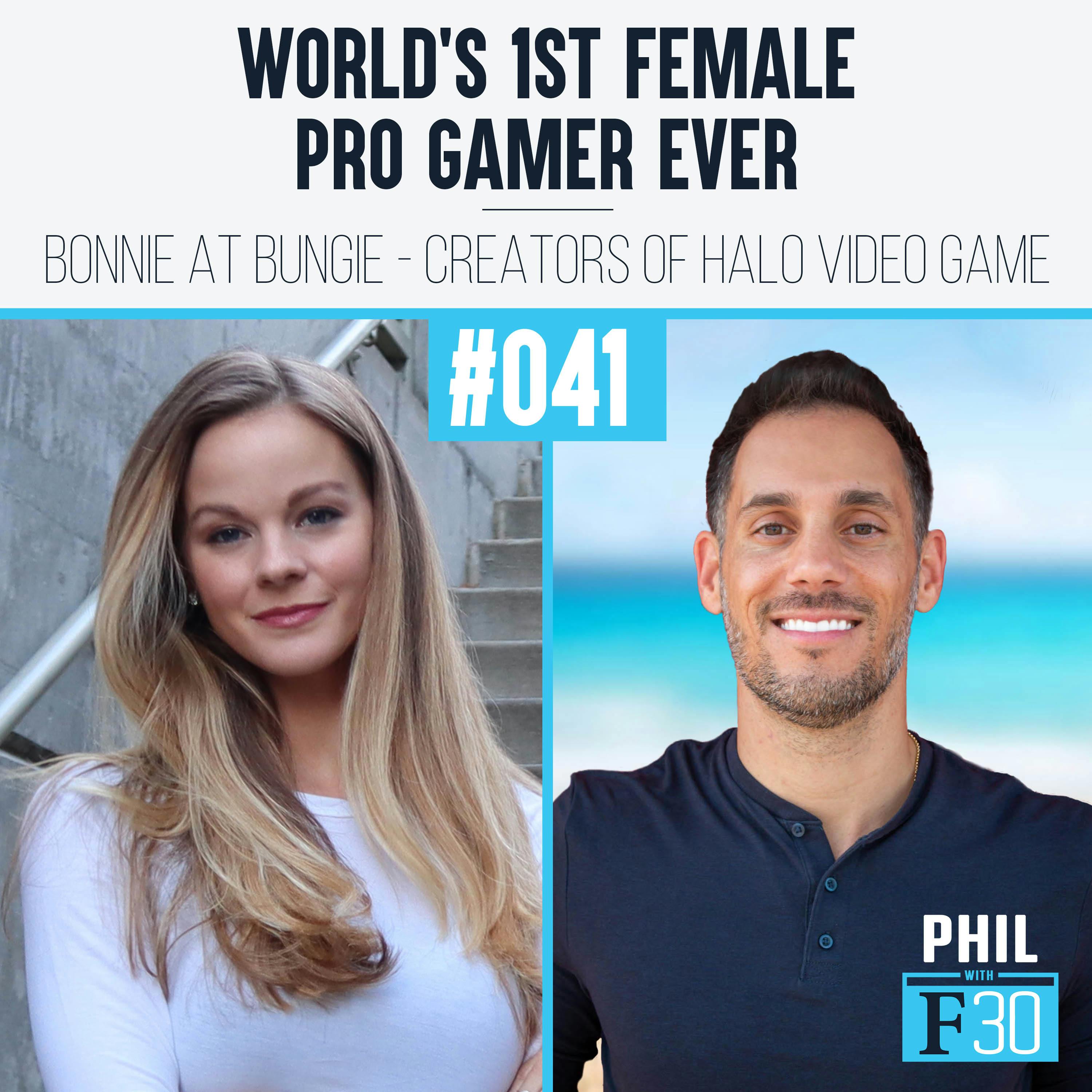041 | ”World’s 1st Female Pro Gamer Ever” (Bonnie at Bungie - creators of Halo video game)