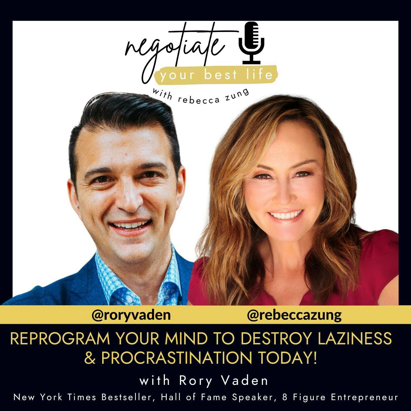 REPROGRAM Your Mind To DESTROY LAZINESS & PROCRASTINATION Today! with Guest Rory Vaden and Rebecca Zung on Negotiate Your Best Life #521