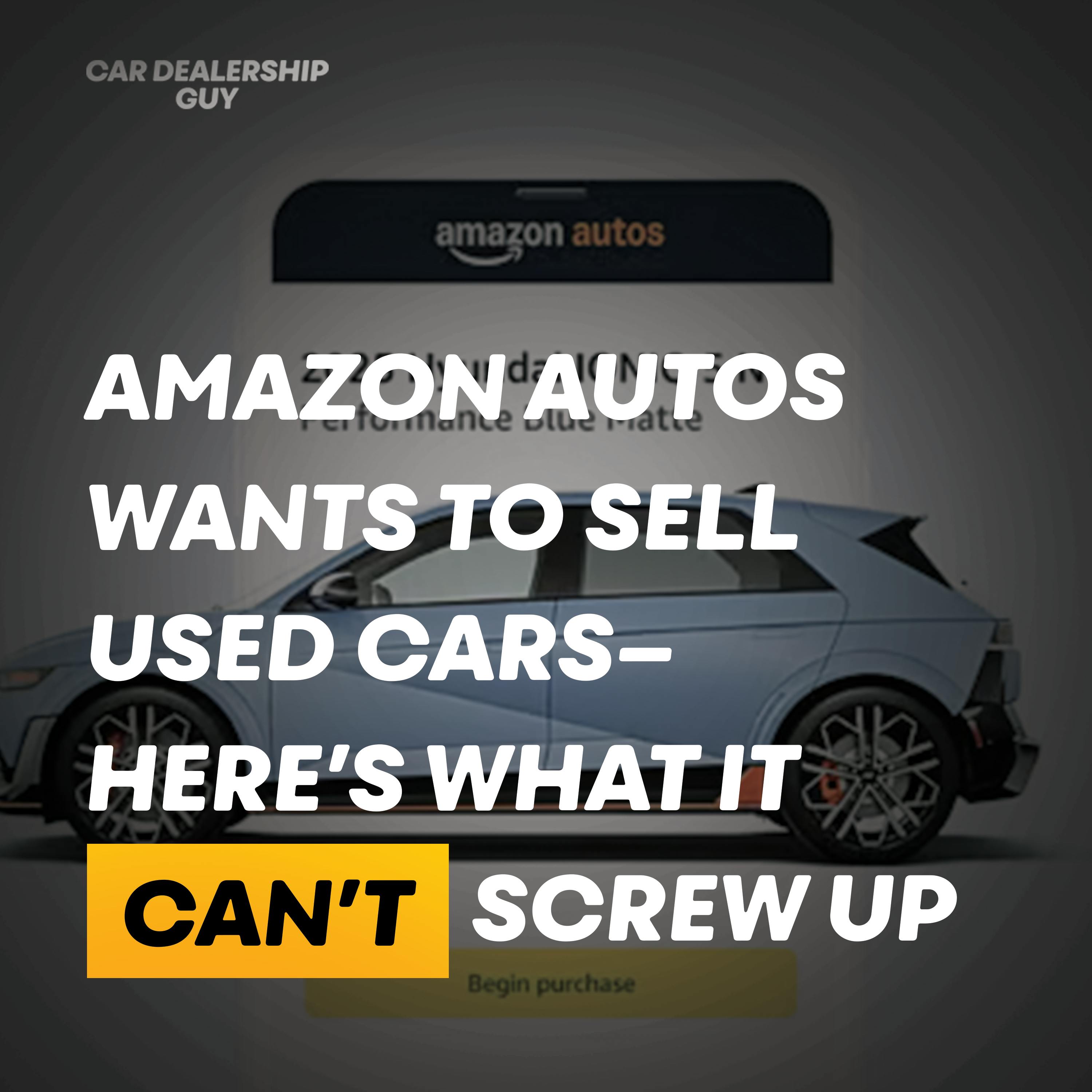 The Breakdown: Amazon Autos wants to sell used cars—here’s what it can’t screw up The Breakdown: Amazon Autos wants to sell used cars—here’s what it can’t screw up