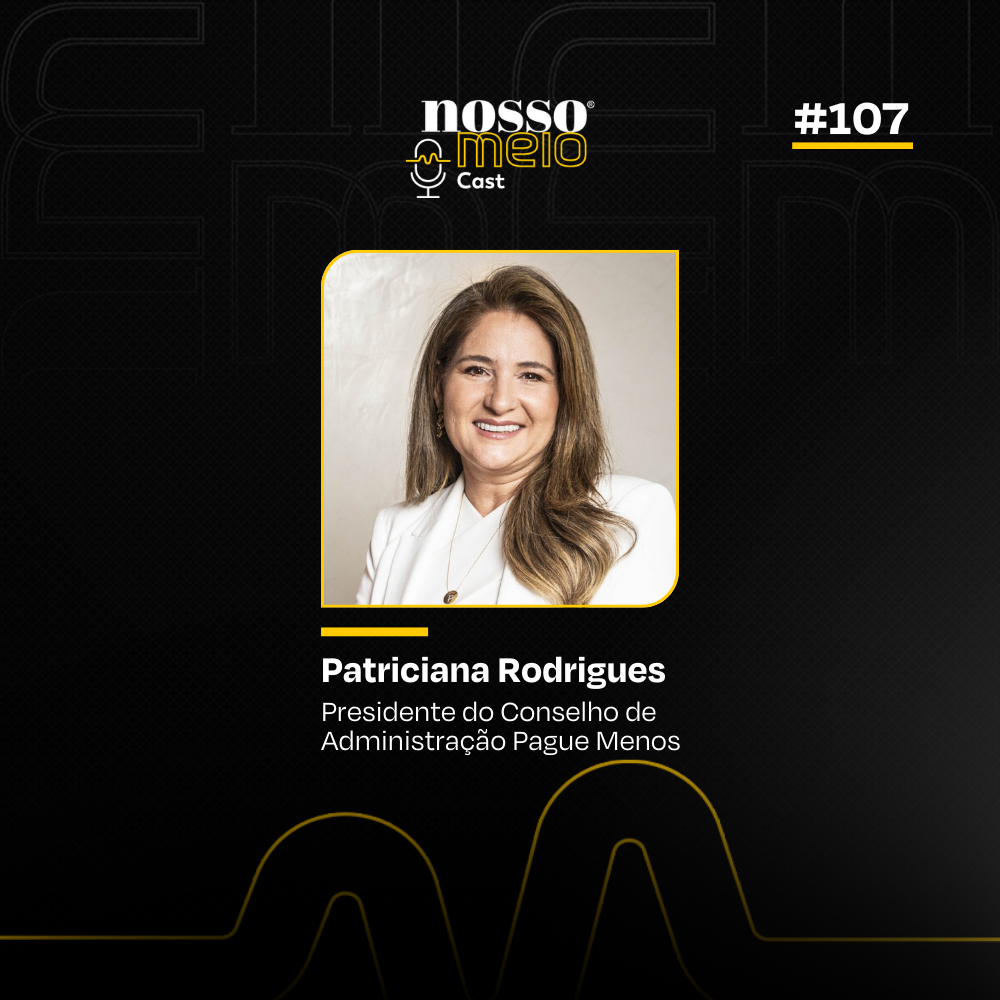 Nosso Meio Cast #107 - Patriciana Rodrigues compartilha sobre novo momento da Pague Menos