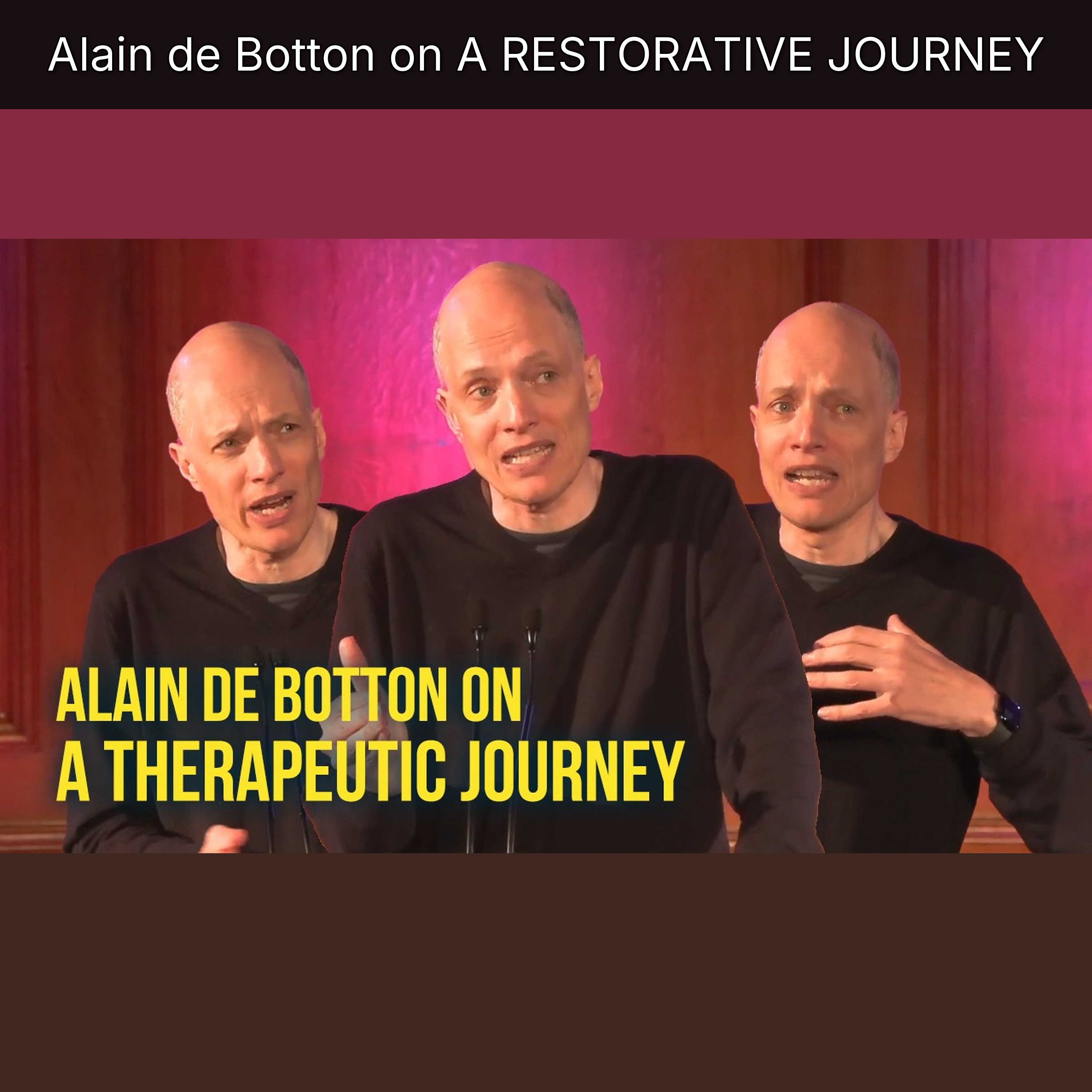 Alain de Botton on A RESTORATIVE JOURNEY