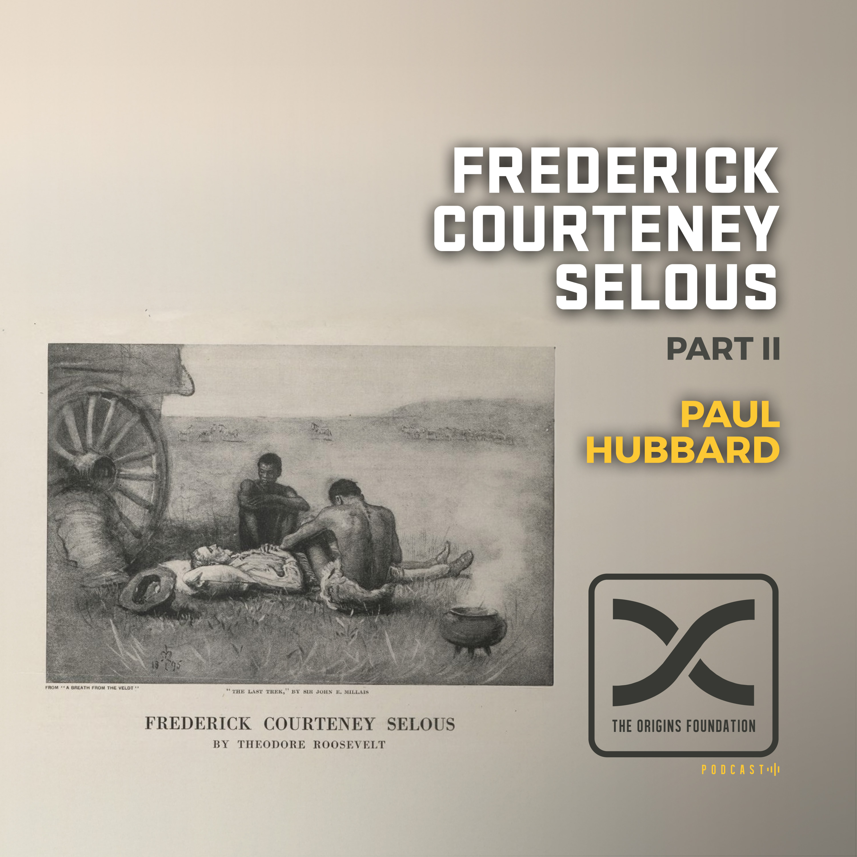 Episode 633 - Paul Hubbard || Frederick Courtney Selous Part 2