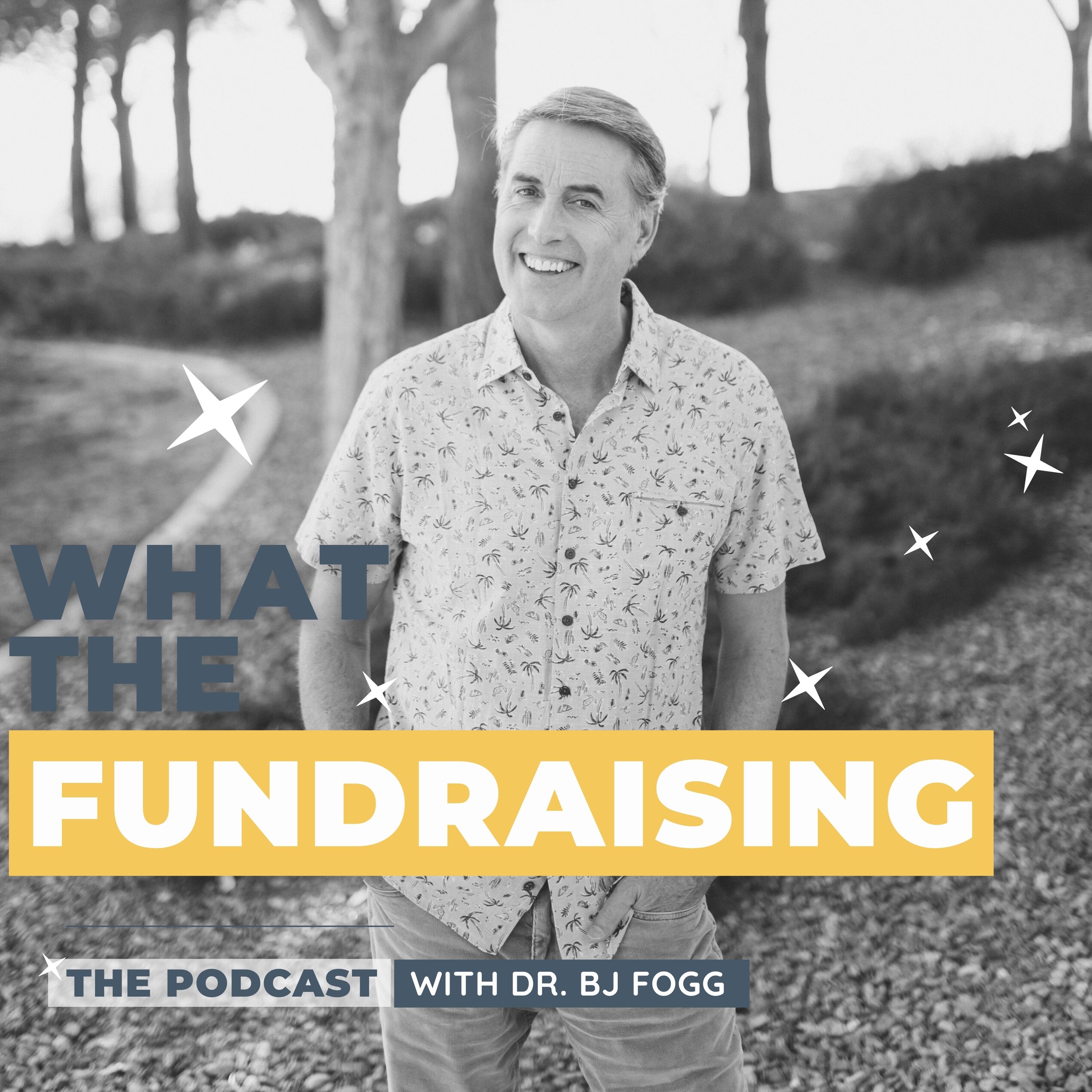05: Fundraising and Funder Behavior: The Tiny Habits That Will Change Your Life with BJ Fogg, PhD