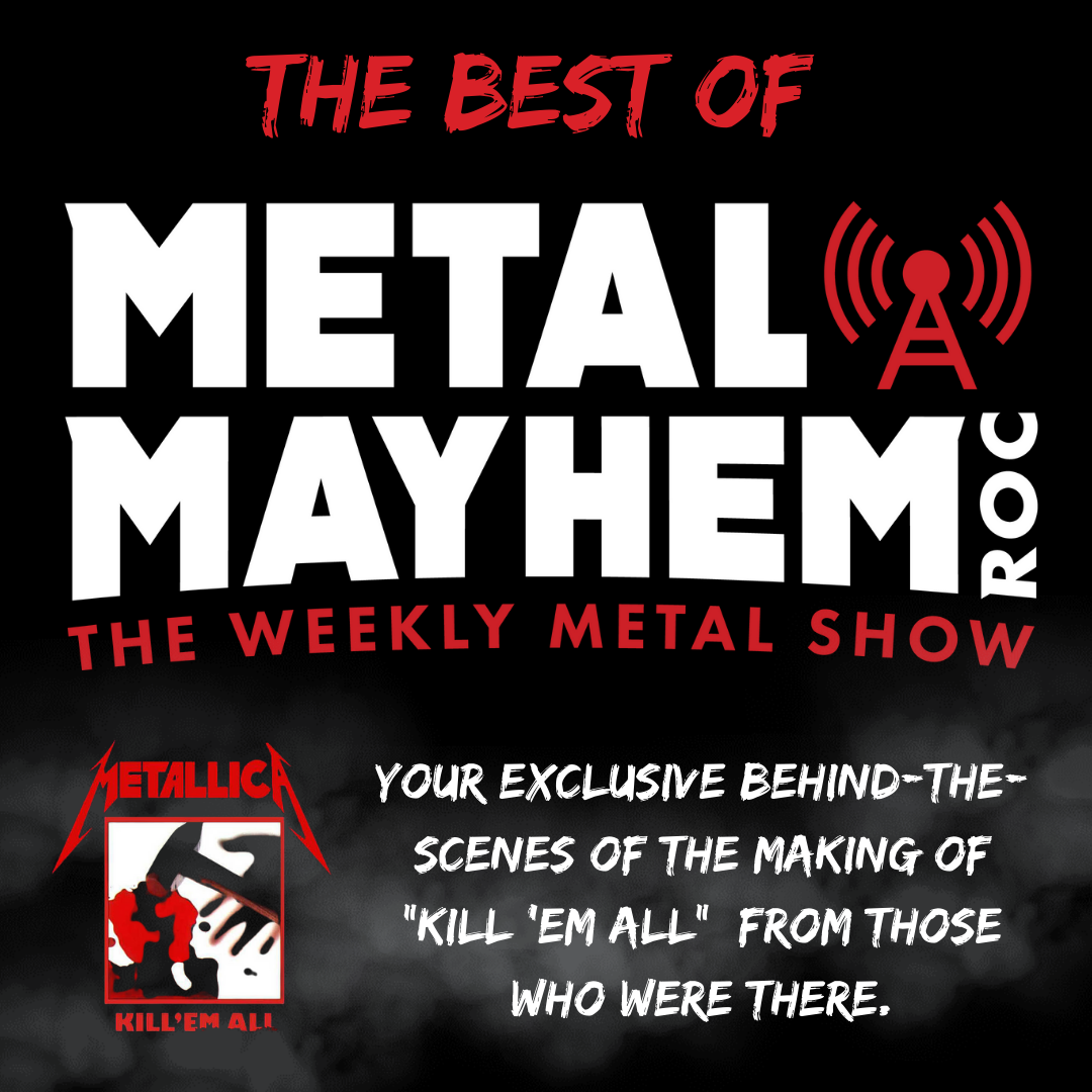 Metal Mayhem ROC - Your Exclusive behind the scenes of the making of Kill em All from those who were There. episode artwork