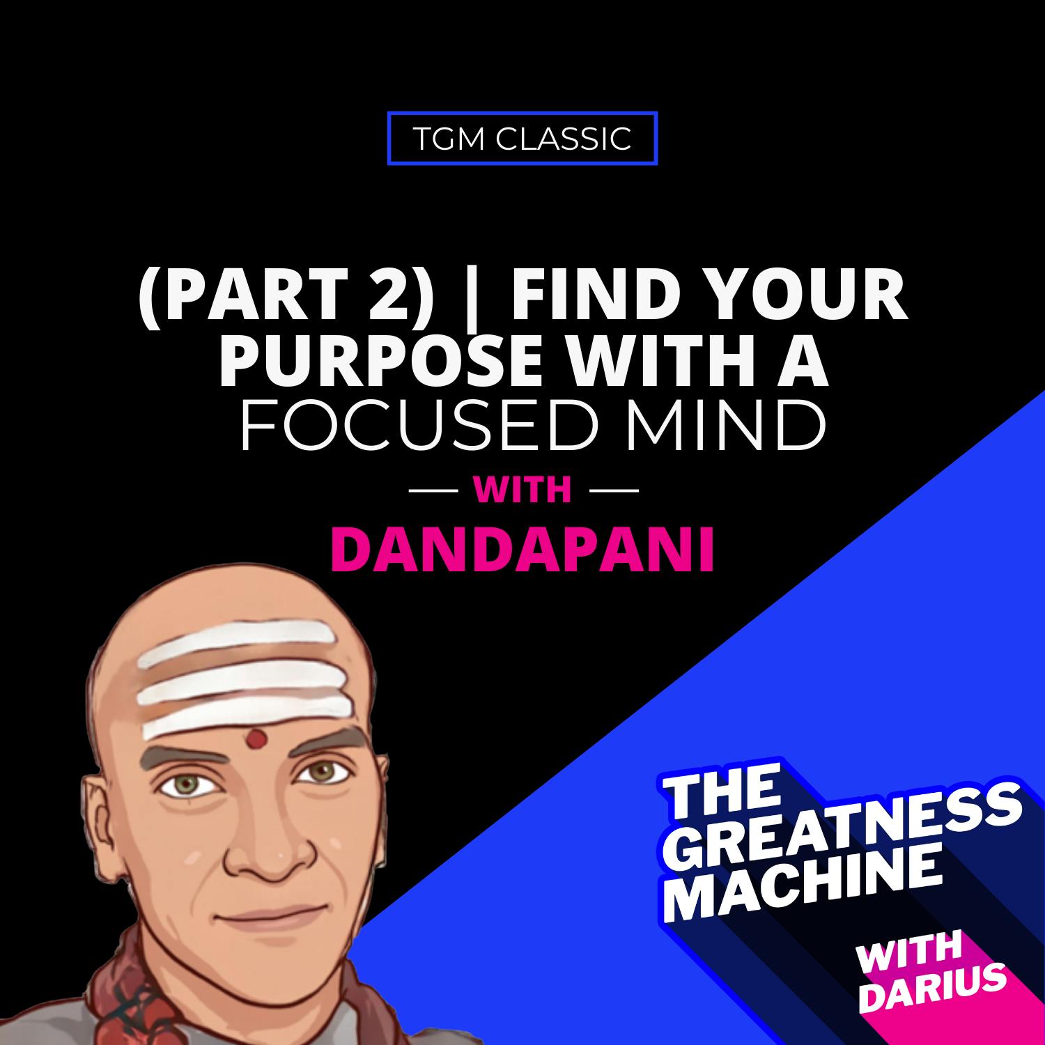 TGM Classic | Dandapani (Part 2) | Find Your Purpose With A Focused Mind