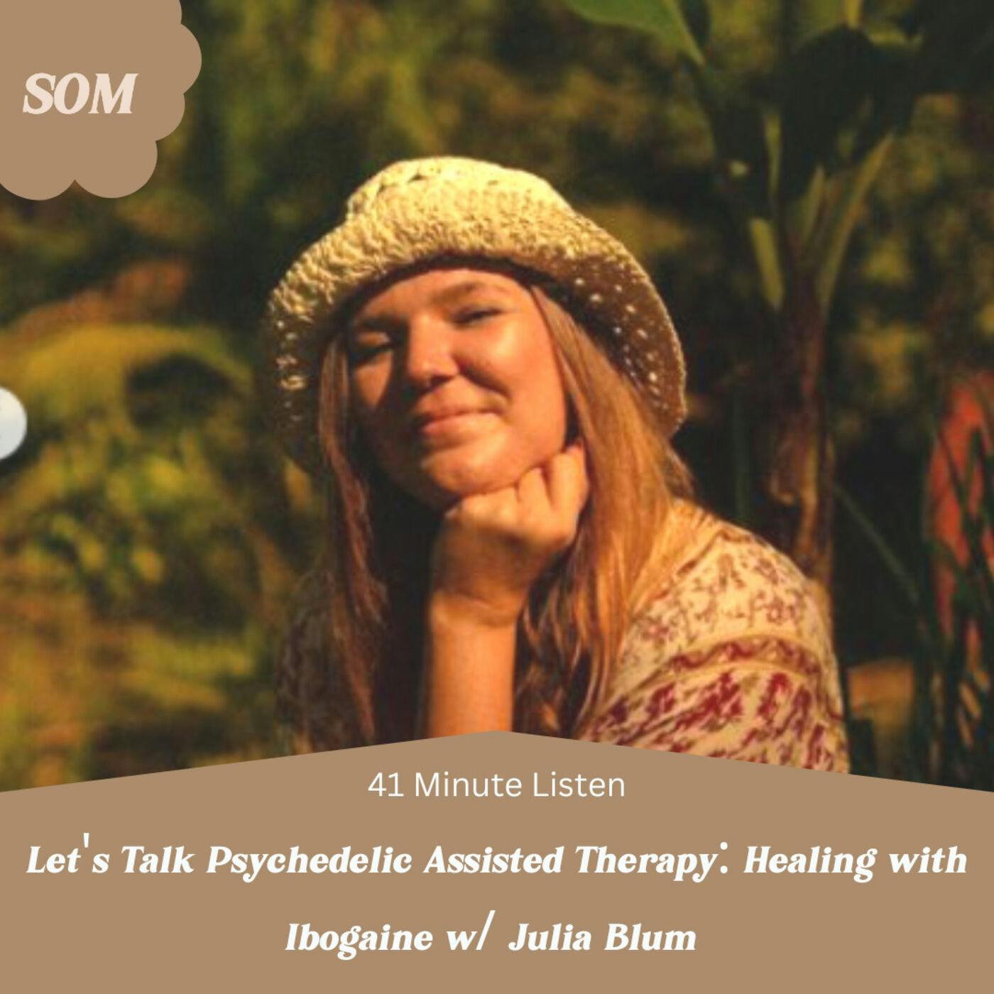 Let's Talk Psychedelic Assisted Therapy: Healing with Ibogaine w/ Julia Blum